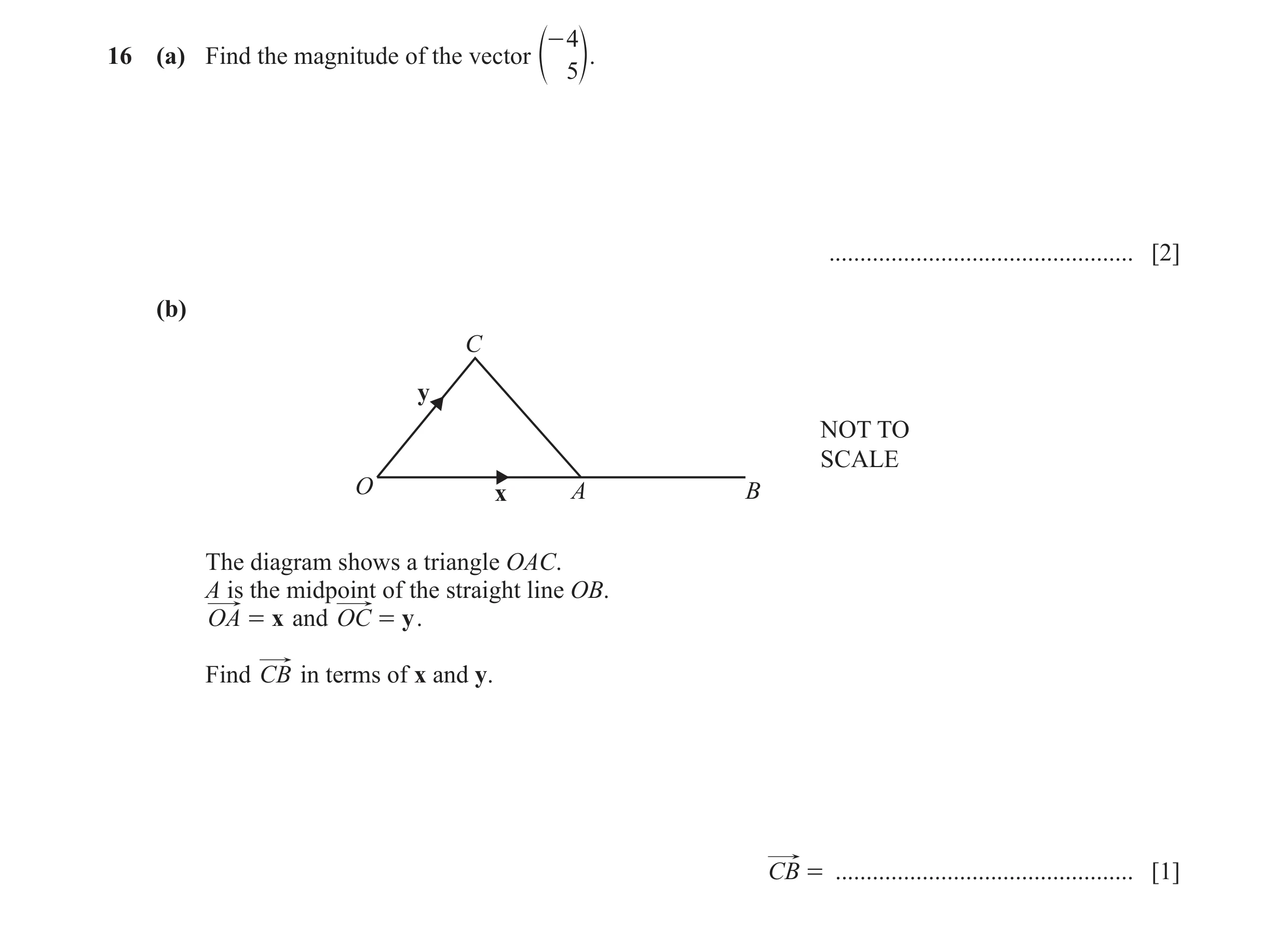 Question 65: - 4 16 (a) Find the magnitude of the vector e 5o. ................................................. [2] (b) C y NOT TO SCALE O x A B The di…