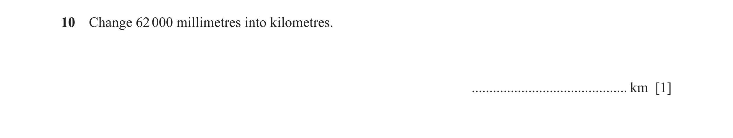 Question 36: Change 62 000 millimetres into kilometres. ............................................ km [1]