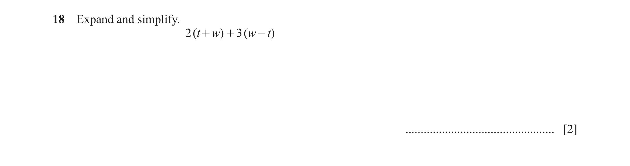 Question 129: Expand and simplify. 2 ( t + w) + 3 ( w - t) ................................................. [2]