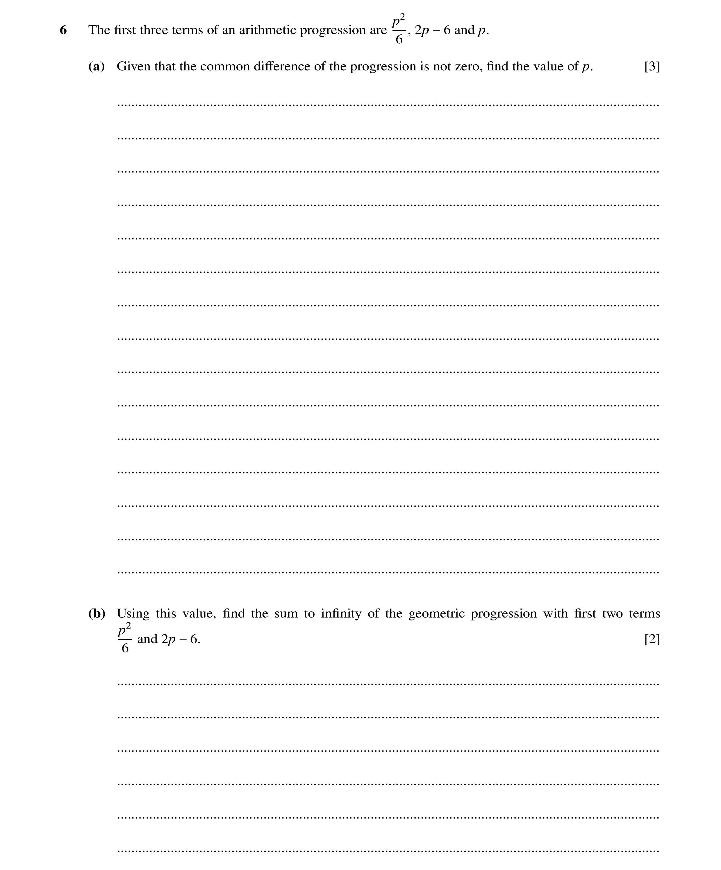 Question 62: p2 6 The ﬁrst three terms of an arithmetic progression are , 2p −6 and p. 6 (a) Given that the common diﬀerence of the progression is not z…