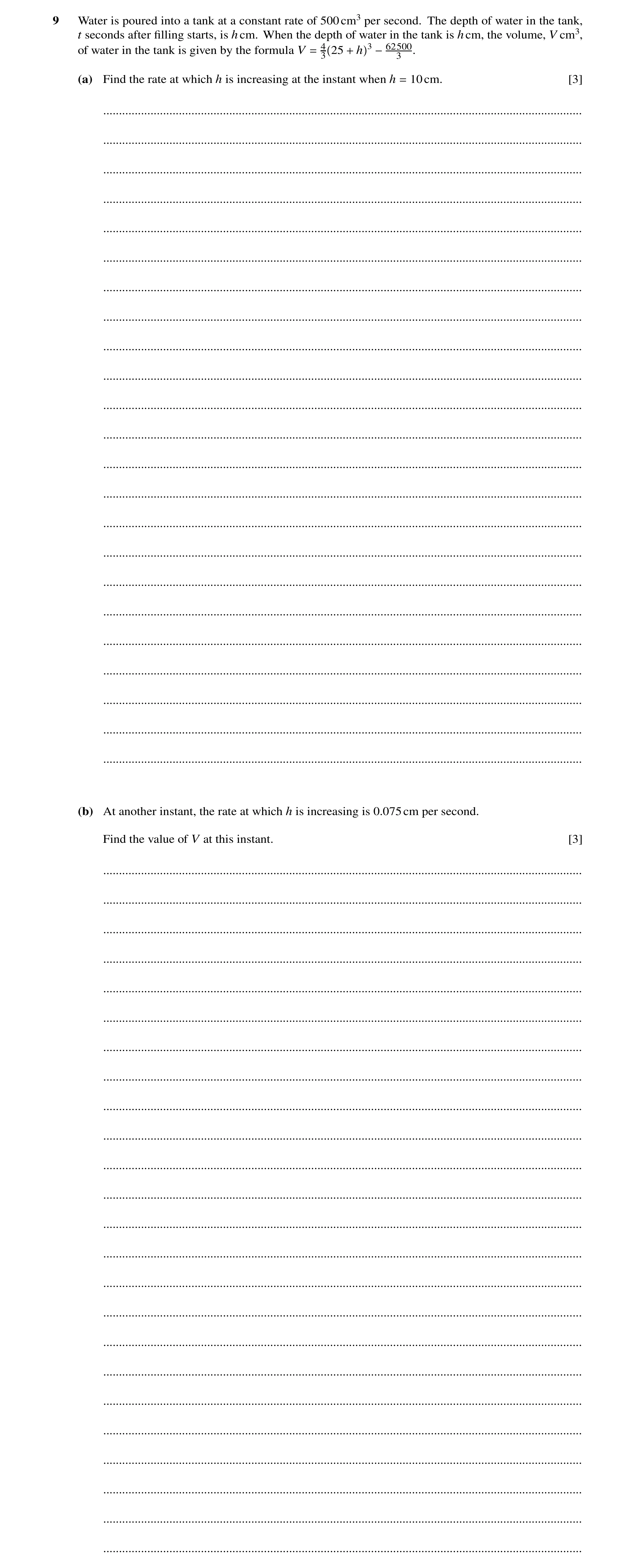 Question 15: Water is poured into a tank at a constant rate of 500cm3 per second. The depth of water in the tank, t seconds after ﬁlling starts, is hcm.…