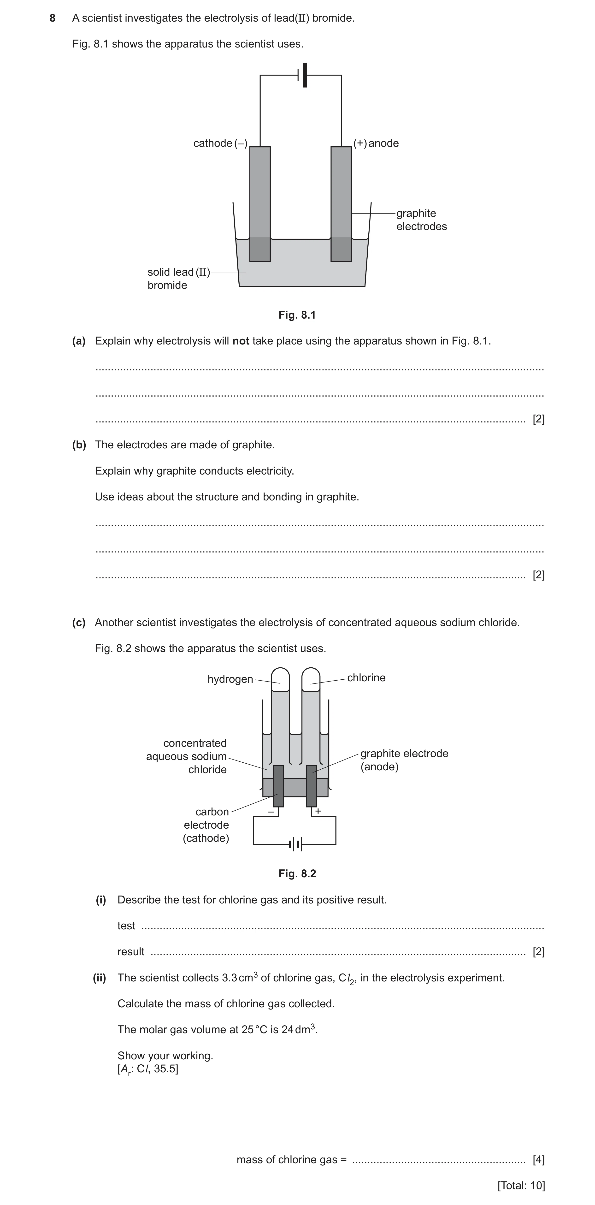 Question 10: A scientist investigates the electrolysis of lead(II) bromide. Fig. 8.1 shows the apparatus the scientist uses. cathode (–) (+) anode graph…
