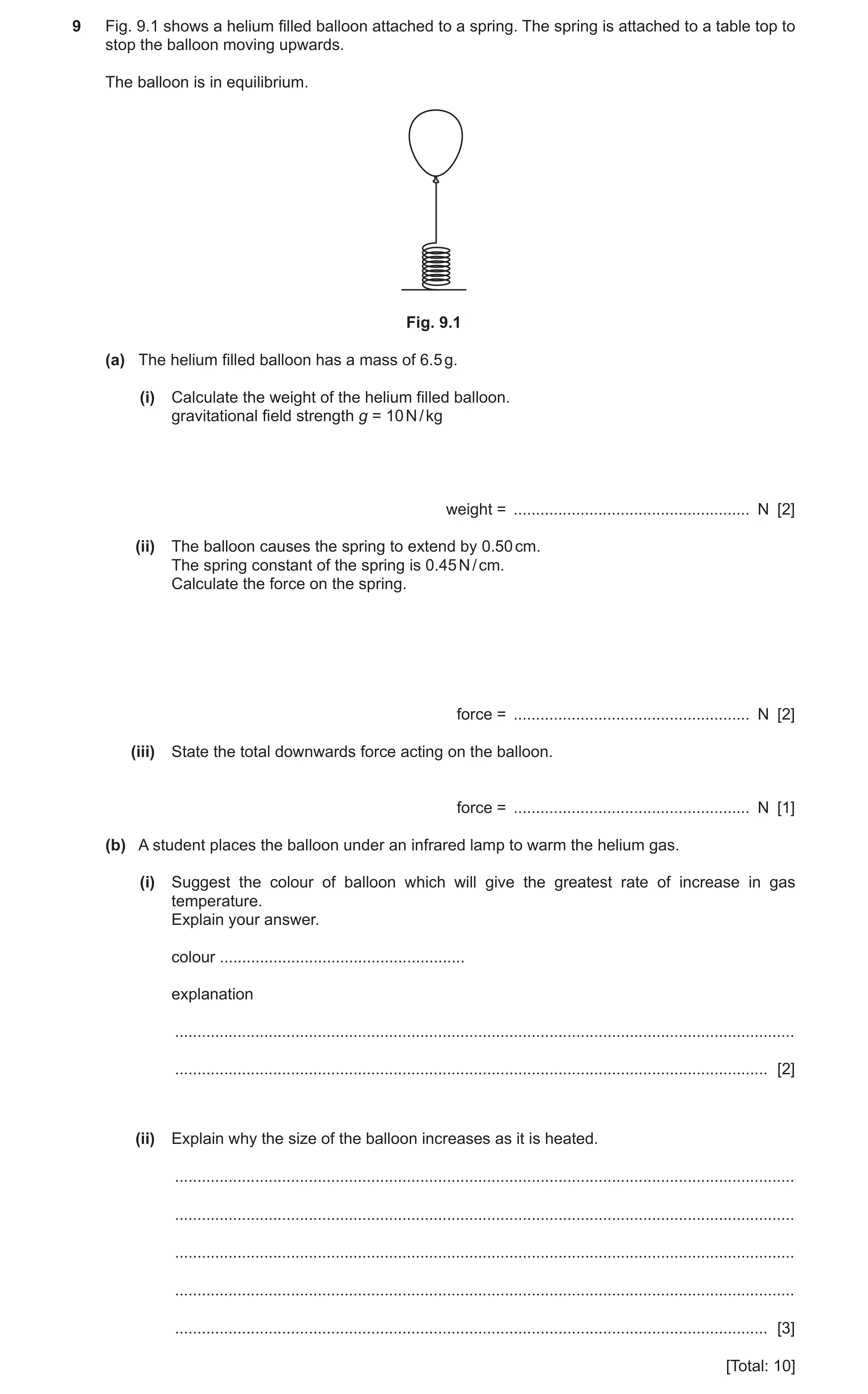 Question 7: Fig. 9.1 shows a helium filled balloon attached to a spring. The spring is attached to a table top to stop the balloon moving upwards. The …