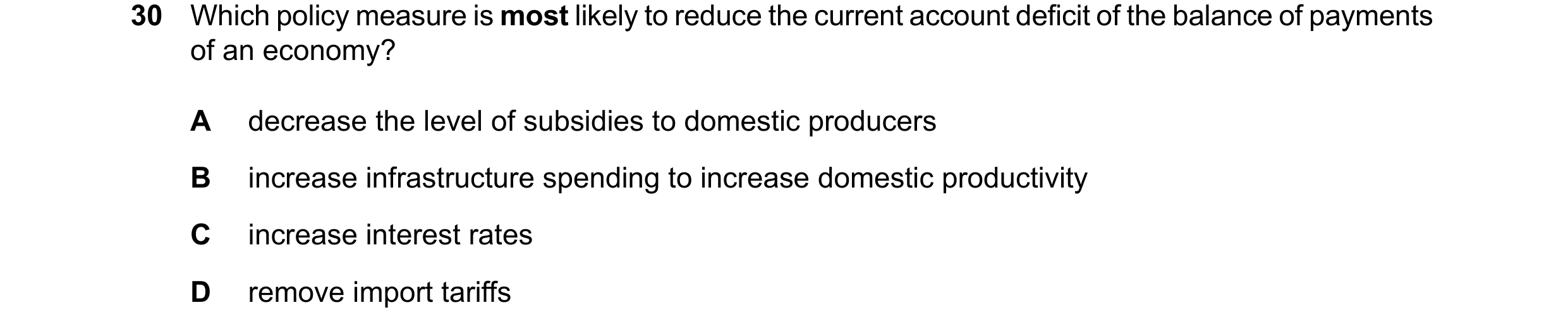 Question 22: Which policy measure is most likely to reduce the current account deficit of the balance of payments of an economy? A decrease the level of…