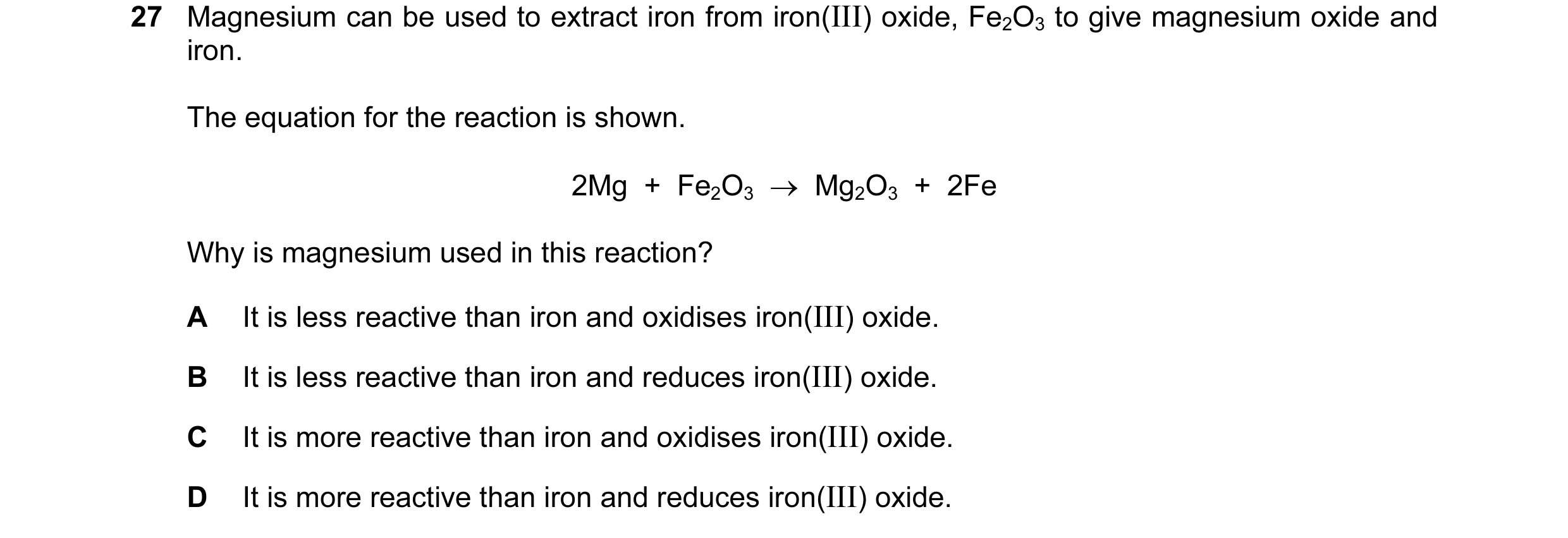 Question 31: Magnesium can be used to extract iron from iron(III) oxide, Fe2O3 to give magnesium oxide and iron. The equation for the reaction is shown.…