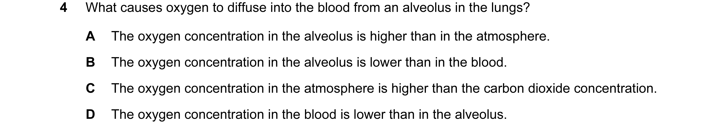 Question 26: What causes oxygen to diffuse into the blood from an alveolus in the lungs? A The oxygen concentration in the alveolus is higher than in th…