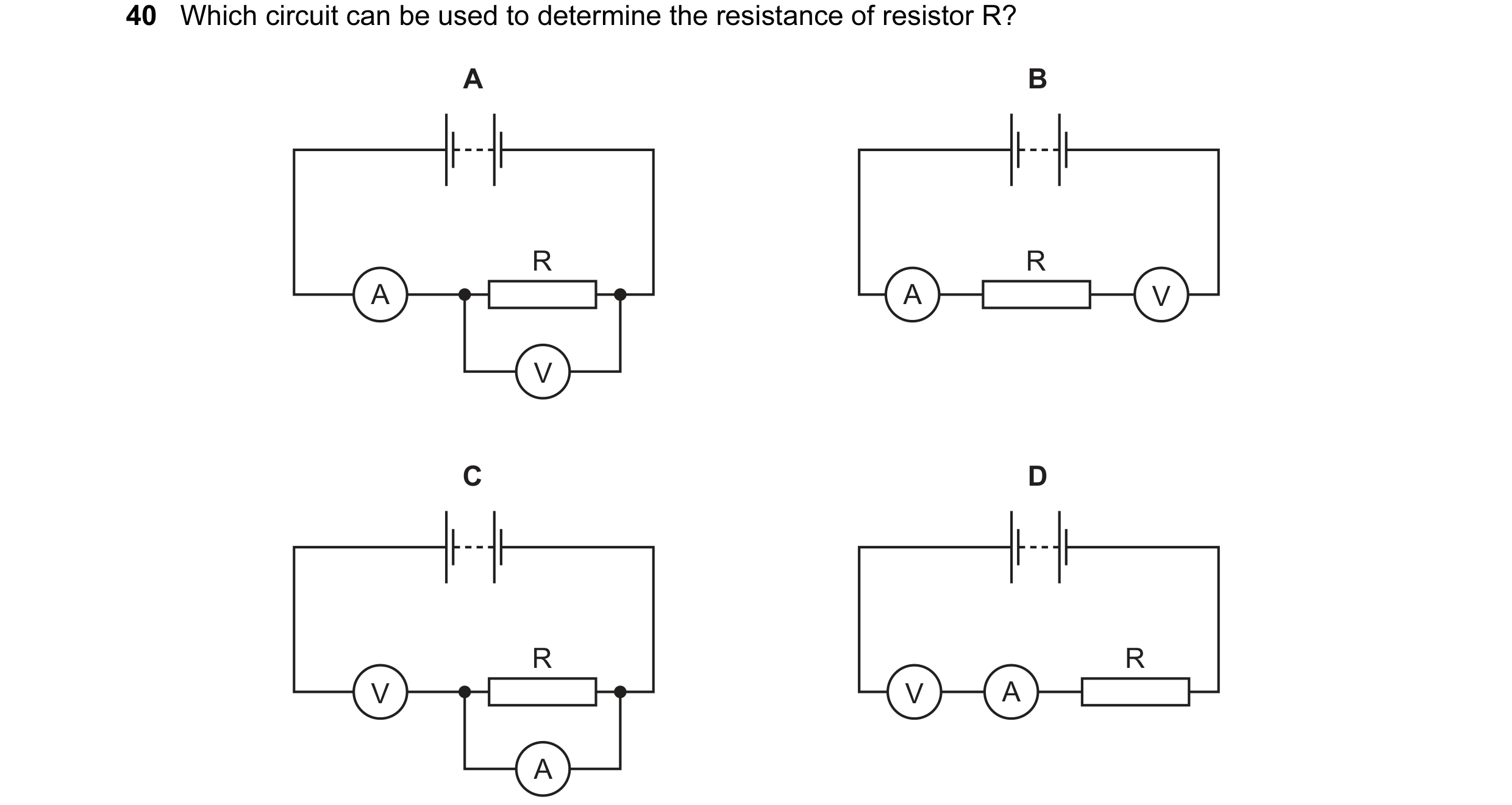 Question 42: Which circuit can be used to determine the resistance of resistor R? A B R R A A V V C D R R V V A A