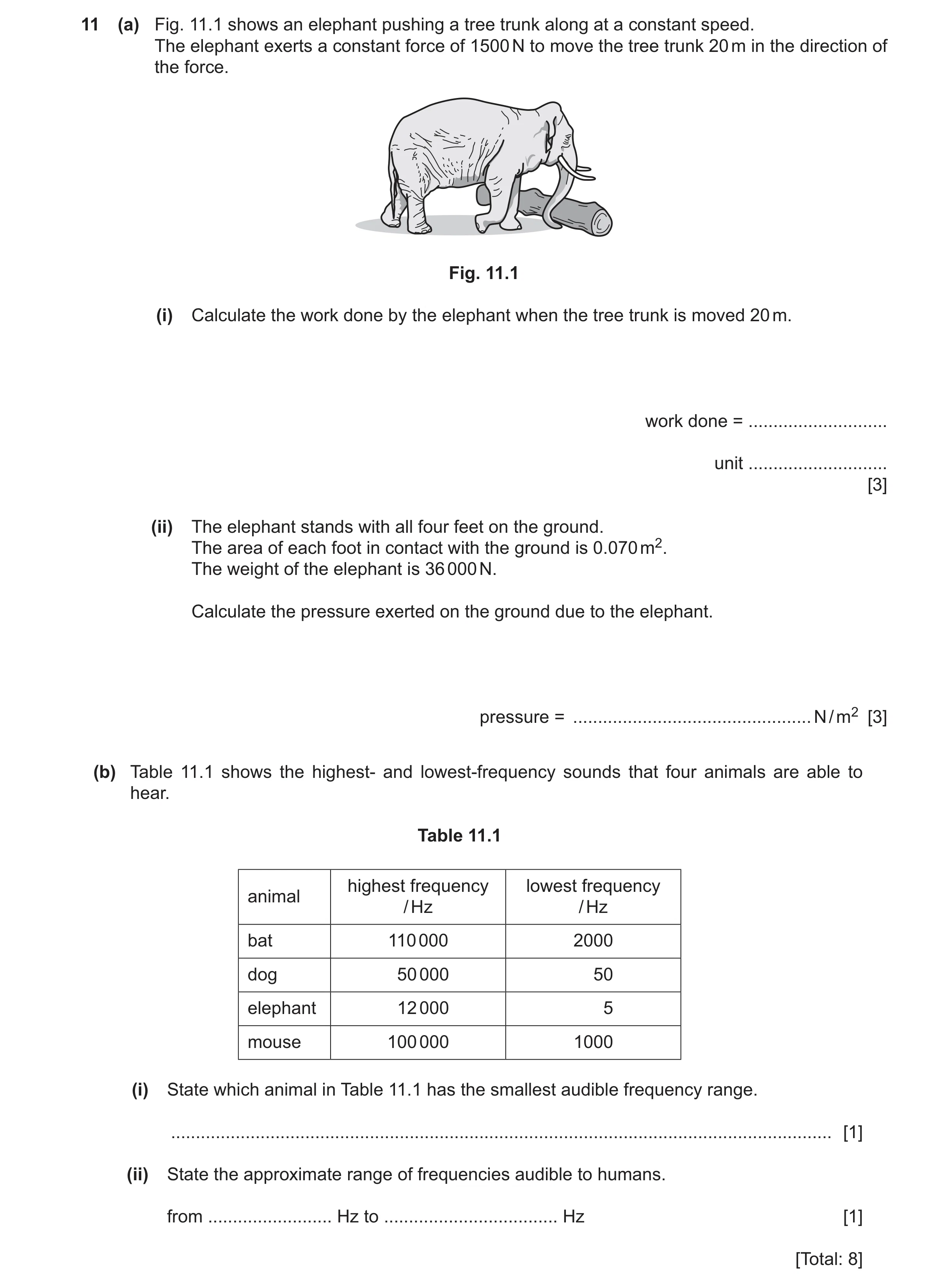 Question 51: (a) Fig. 11.1 shows an elephant pushing a tree trunk along at a constant speed. The elephant exerts a constant force of 1500 N to move the …