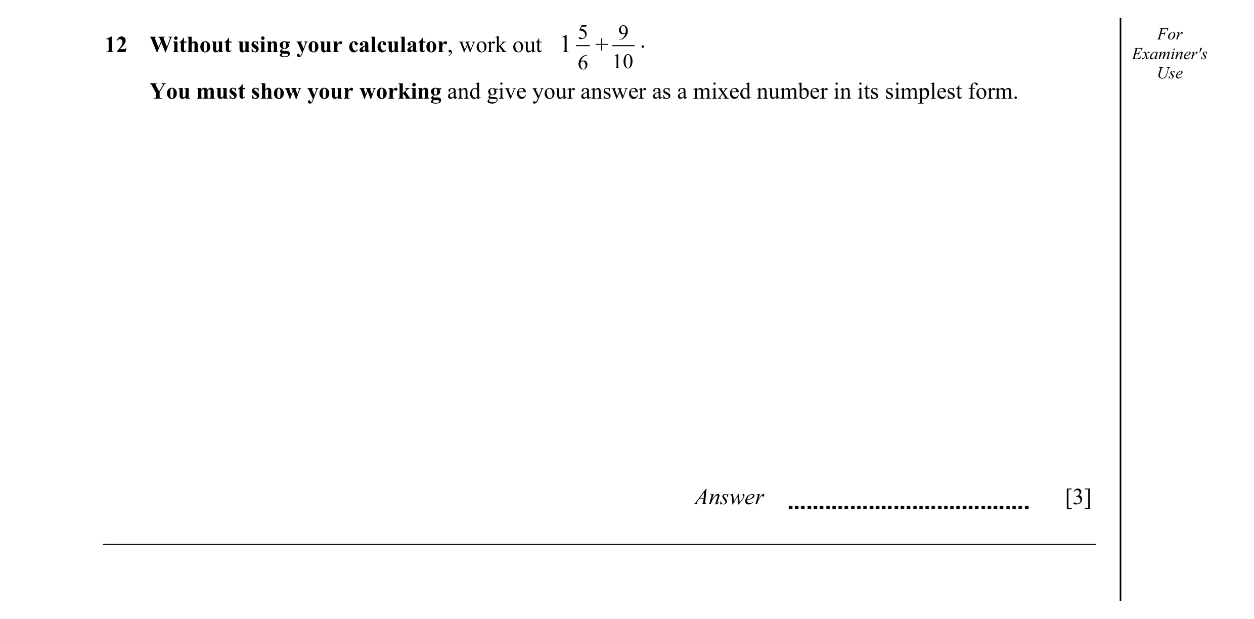 Question 9: 9 For 12 Without using your calculator, work out 1 + . Examiner's 6 10 Use You must show your working and give your answer as a mixed numbe…