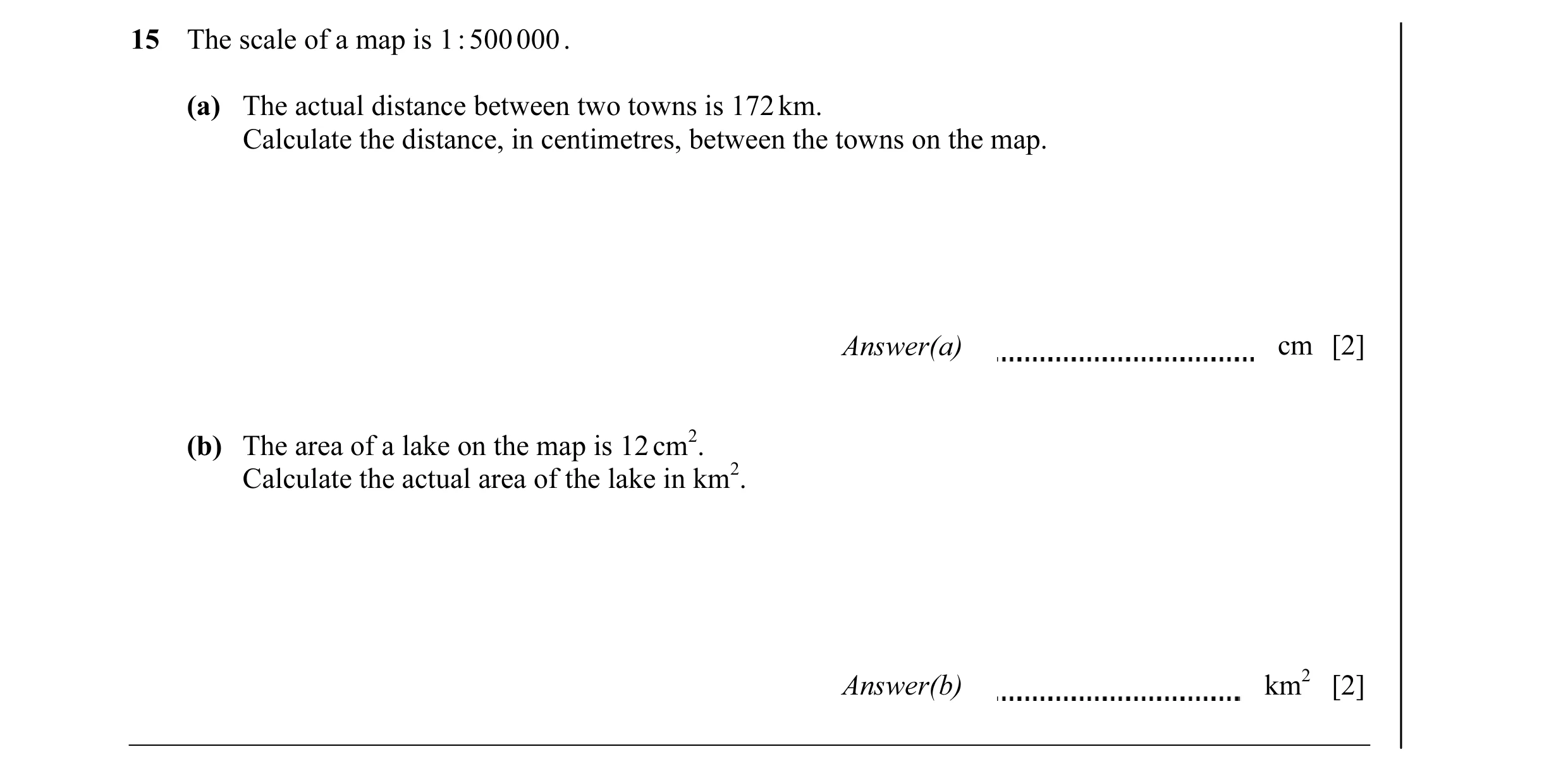 Question 25: The scale of a map is 1 : 500 000 . (a) The actual distance between two towns is 172 km. Calculate the distance, in centimetres, between th…