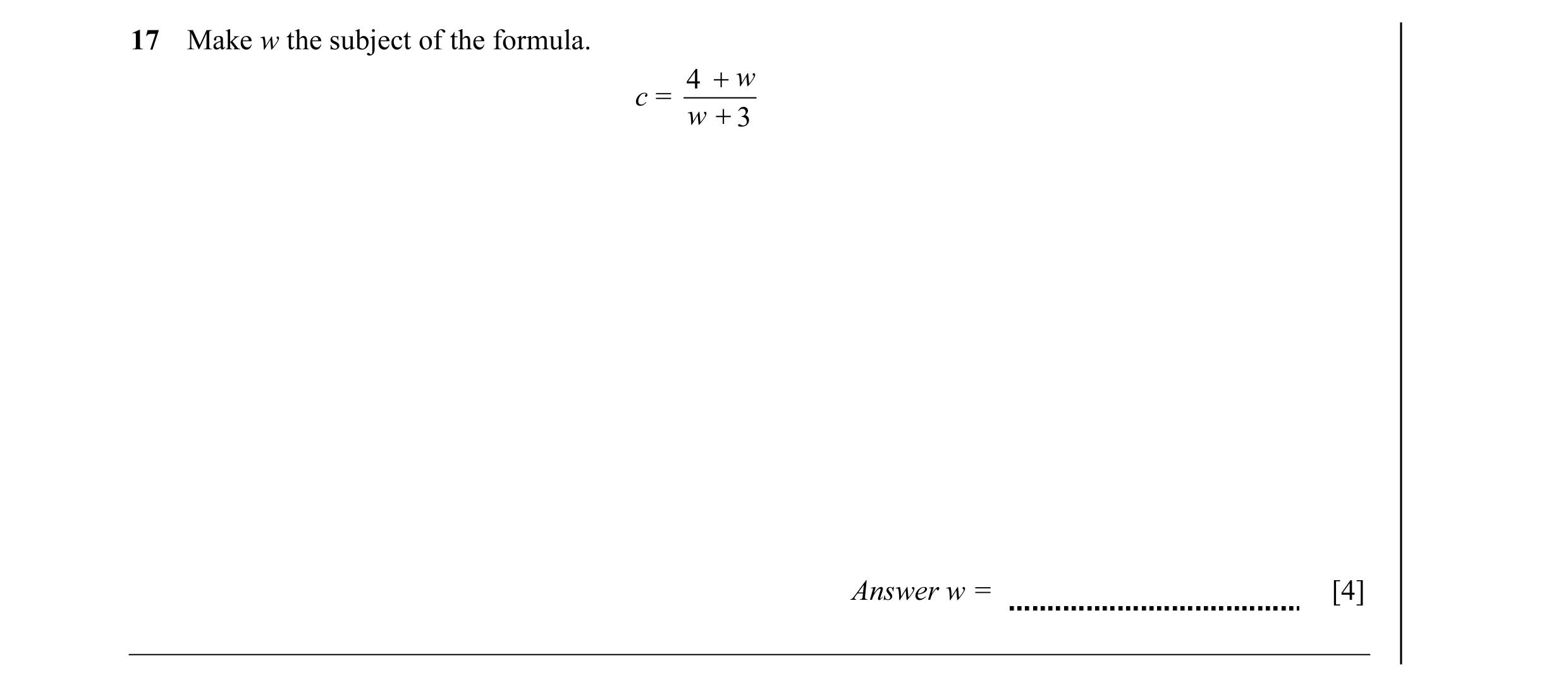 Question 29: Make w the subject of the formula. 4 + w c = w + 3 Answer w = [4]