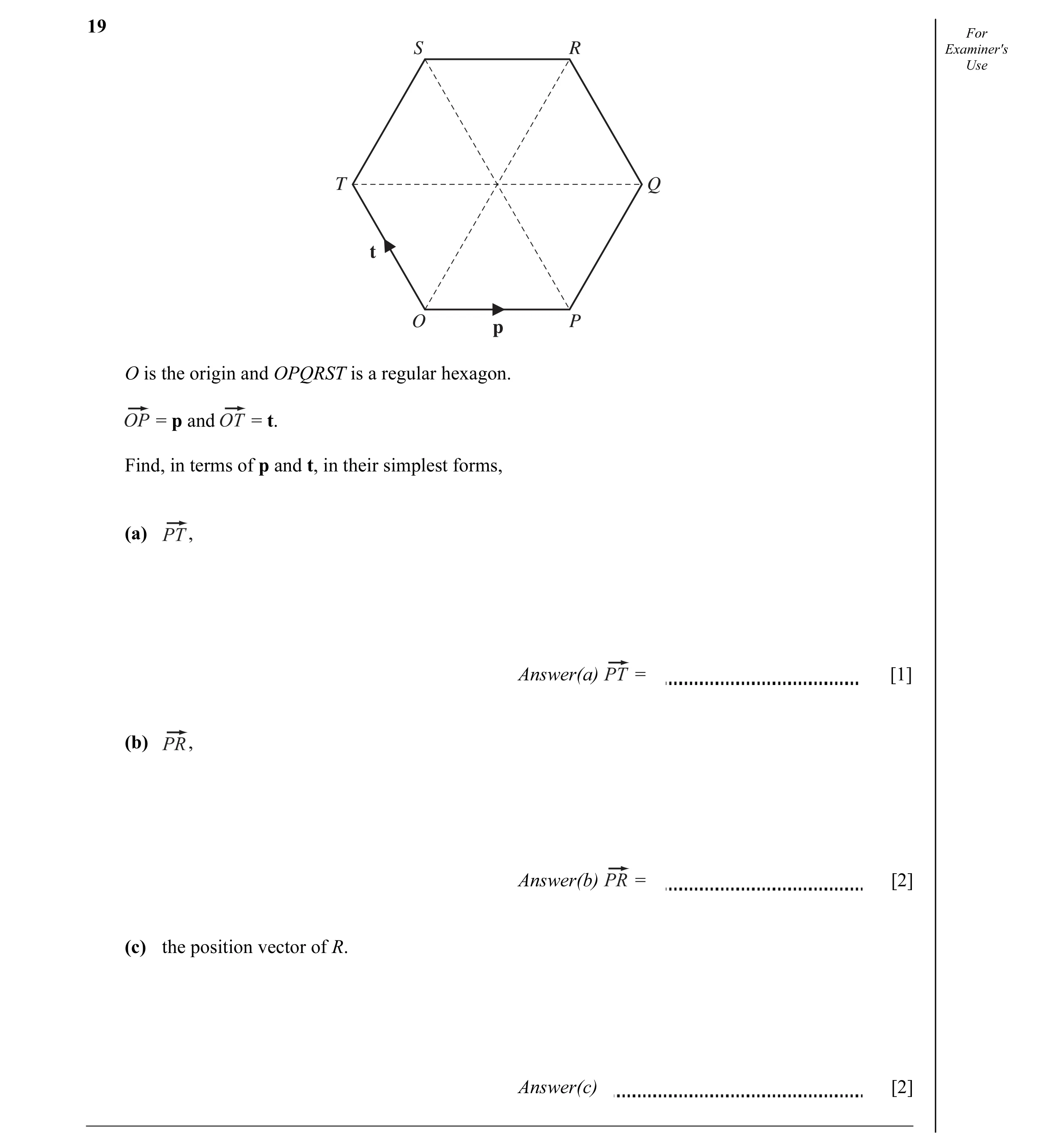 Question 13: For S R Examiner's Use T Q t O P p O is the origin and OPQRST is a regular hexagon. = p and = t. Find, in terms of p and t, in their simple…