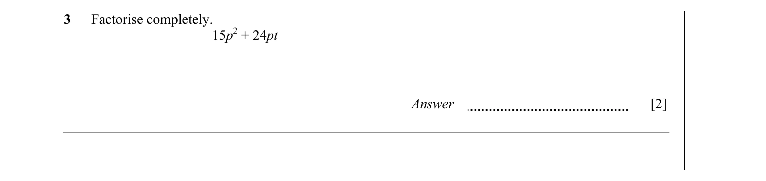 Question 27: Factorise completely. 15p2 + 24pt Answer [2]