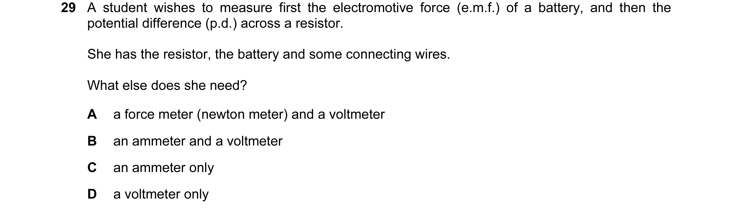 Question 114: A student wishes to measure first the electromotive force (e.m.f.) of a battery, and then the potential difference (p.d.) across a resistor…