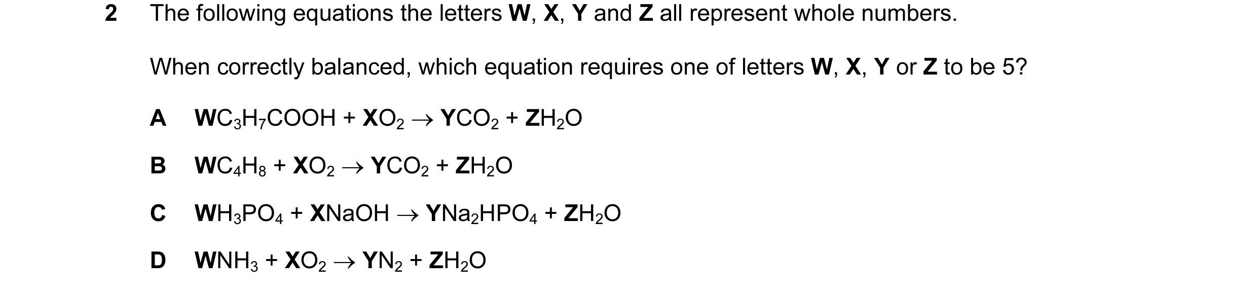 Question 47: The following equations the letters W, X, Y and Z all represent whole numbers. When correctly balanced, which equation requires one of lett…