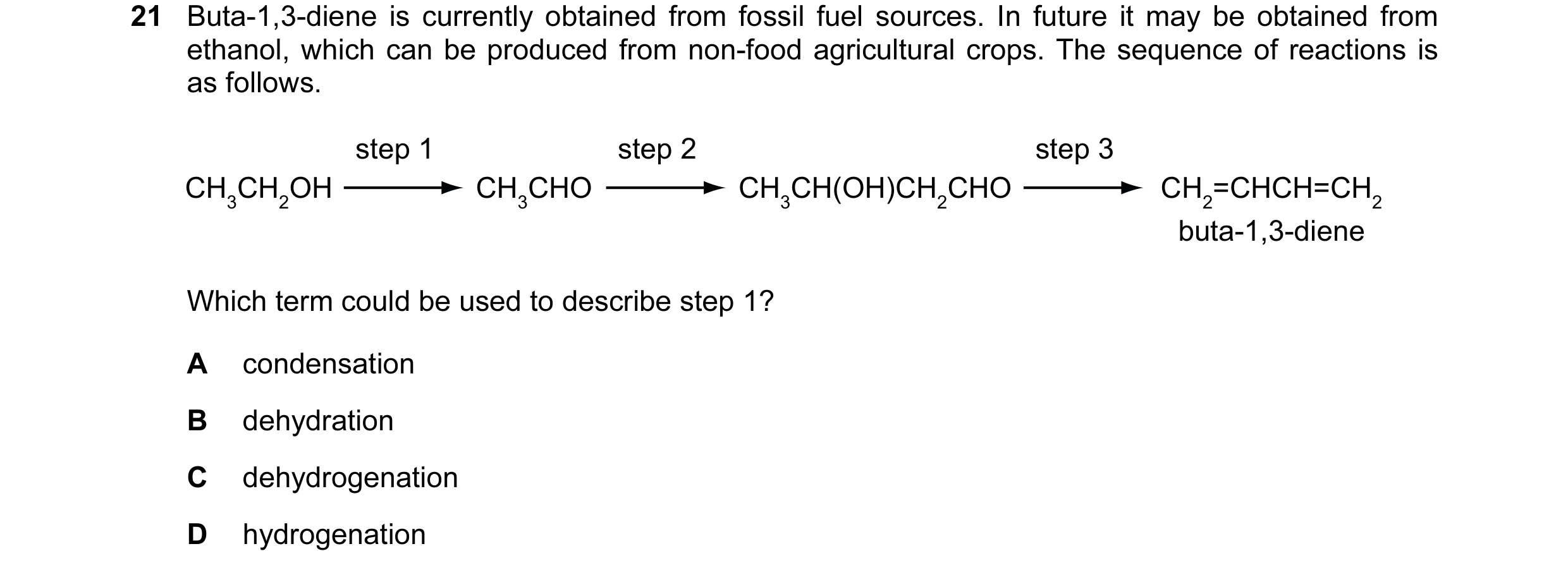 Question 66: Buta-1,3-diene is currently obtained from fossil fuel sources. In future it may be obtained from ethanol, which can be produced from non-fo…