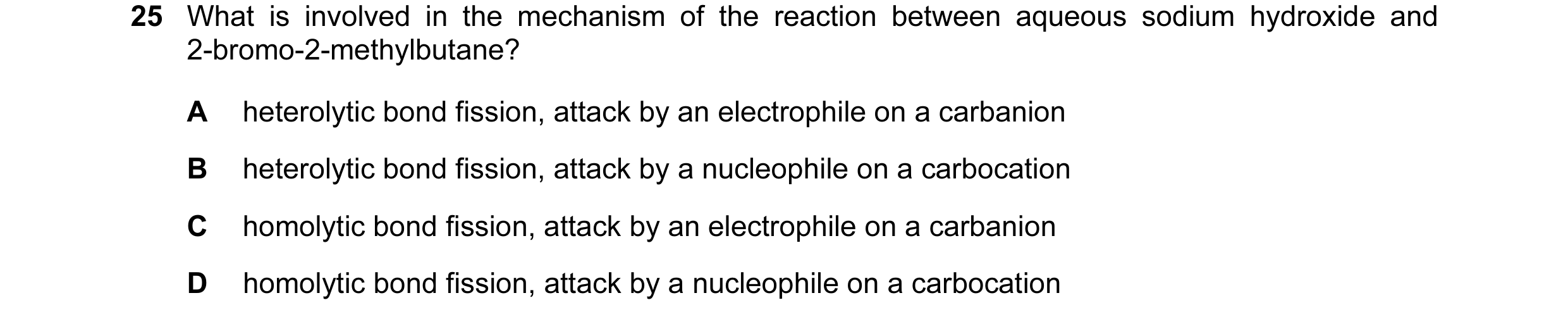 Question 47: What is involved in the mechanism of the reaction between aqueous sodium hydroxide and 2-bromo-2-methylbutane? A heterolytic bond fission, …