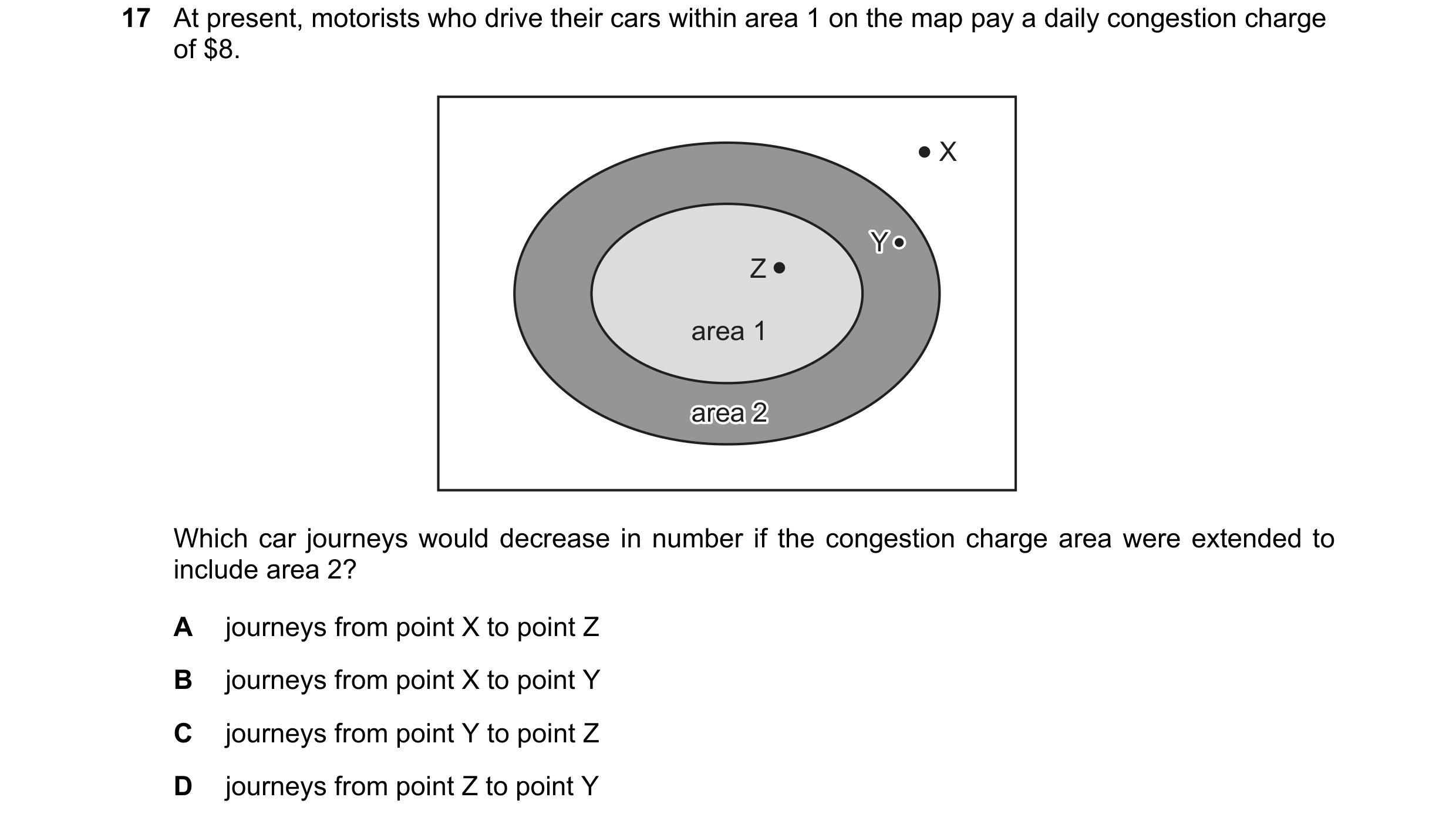 Question 39: At present, motorists who drive their cars within area 1 on the map pay a daily congestion charge of $8. X Y Y Z area 1 area 2 area 2 area …