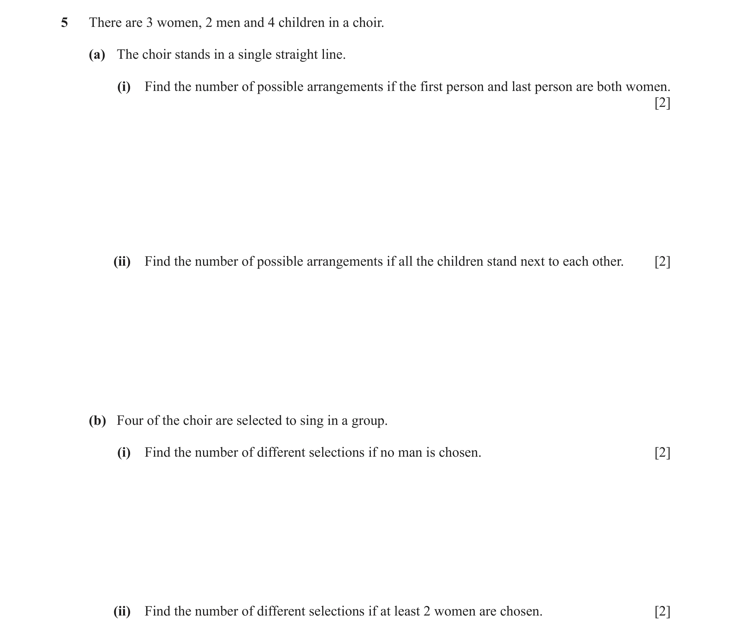 Question 20: There are 3 women, 2 men and 4 children in a choir. (a) The choir stands in a single straight line. (i) Find the number of possible arrange…