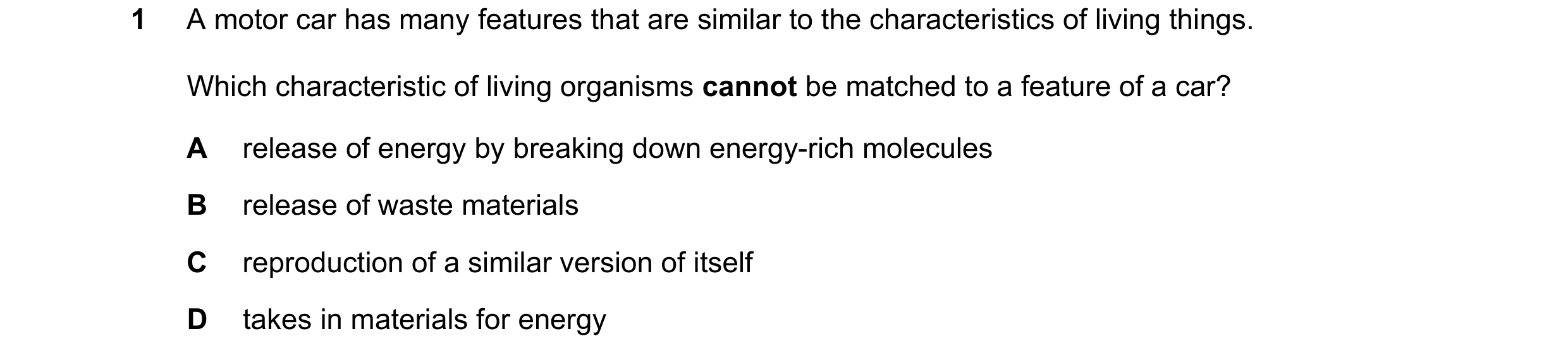 Question 70: A motor car has many features that are similar to the characteristics of living things. Which characteristic of living organisms cannot be …