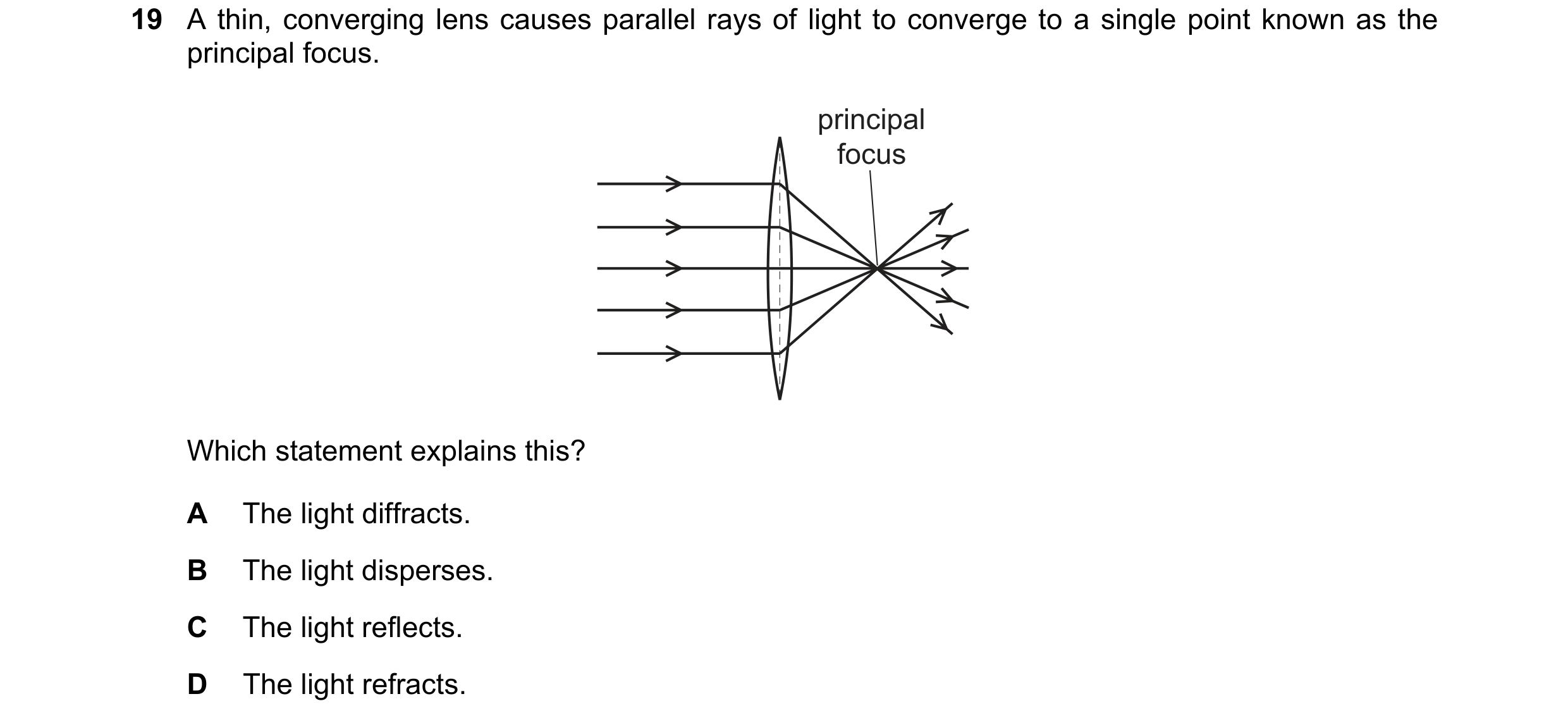 Question 205: A thin, converging lens causes parallel rays of light to converge to a single point known as the principal focus. principal focus Which sta…