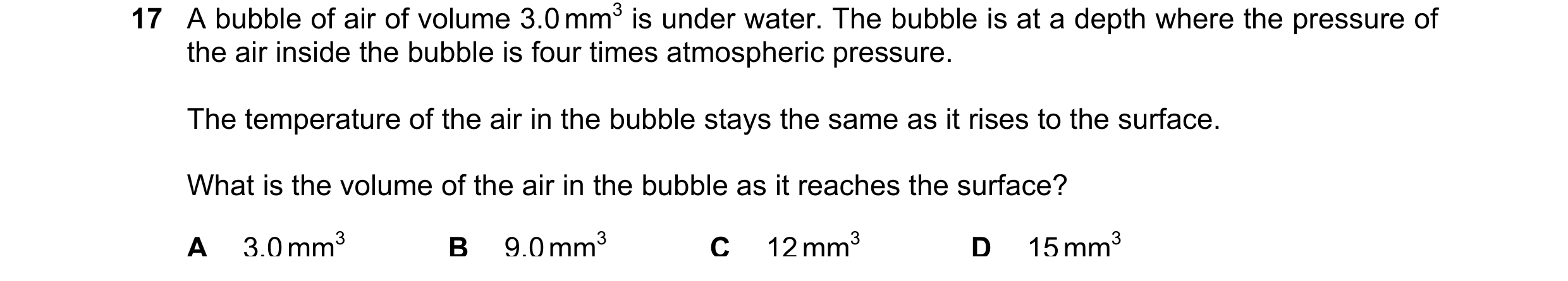 Question 62: A bubble of air of volume 3.0 mm3 is under water. The bubble is at a depth where the pressure of the air inside the bubble is four times at…