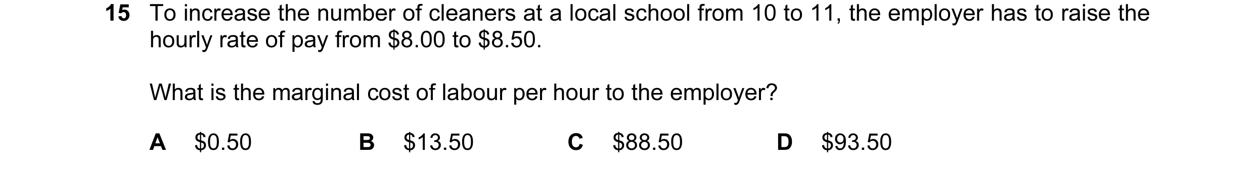 Question 92: To increase the number of cleaners at a local school from 10 to 11, the employer has to raise the hourly rate of pay from $8.00 to $8.50. W…