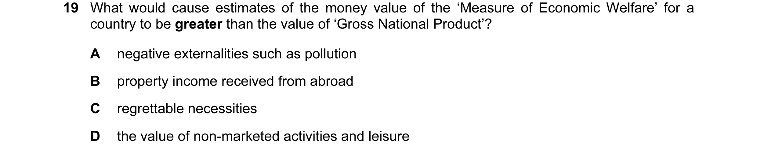 Question 29: What would cause estimates of the money value of the ‘Measure of Economic Welfare’ for a country to be greater than the value of ‘Gross Nat…
