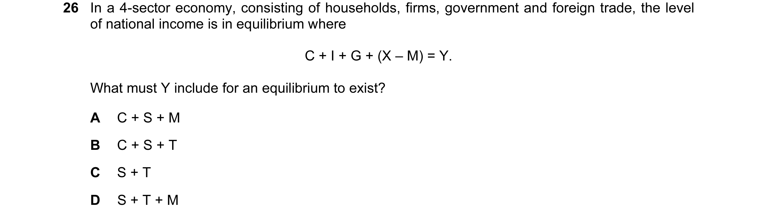 Question 71: In a 4-sector economy, consisting of households, firms, government and foreign trade, the level of national income is in equilibrium where …