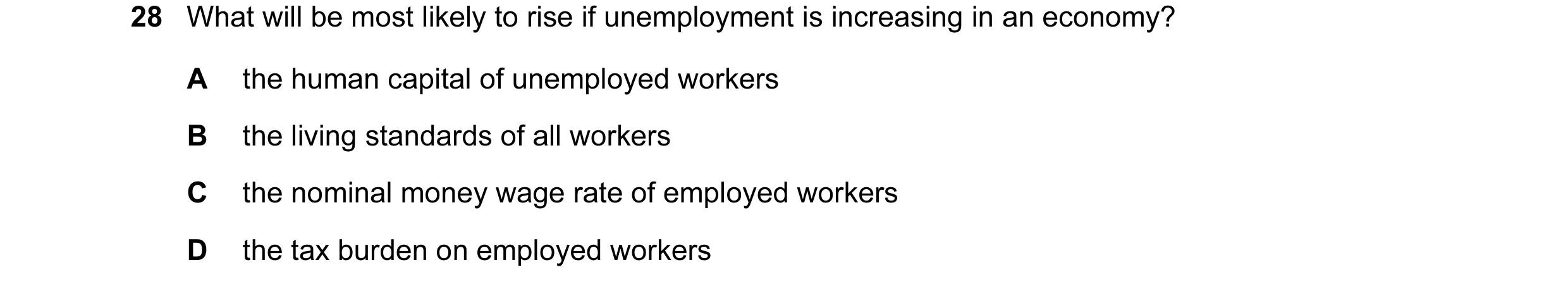Question 18: What will be most likely to rise if unemployment is increasing in an economy? A the human capital of unemployed workers B the living standa…