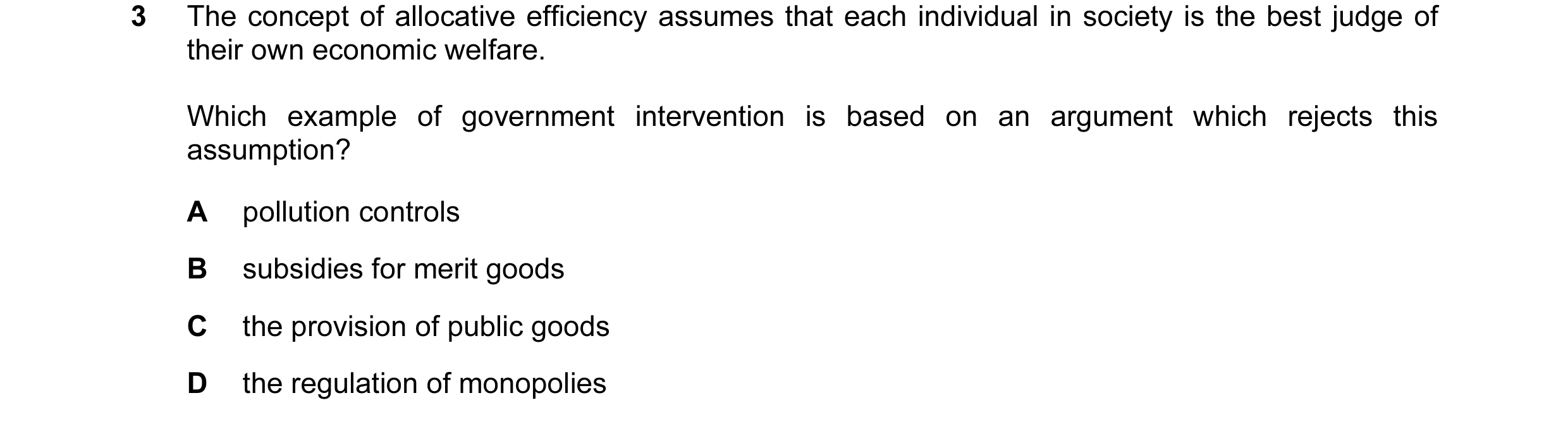 Question 24: The concept of allocative efficiency assumes that each individual in society is the best judge of their own economic welfare. Which example…