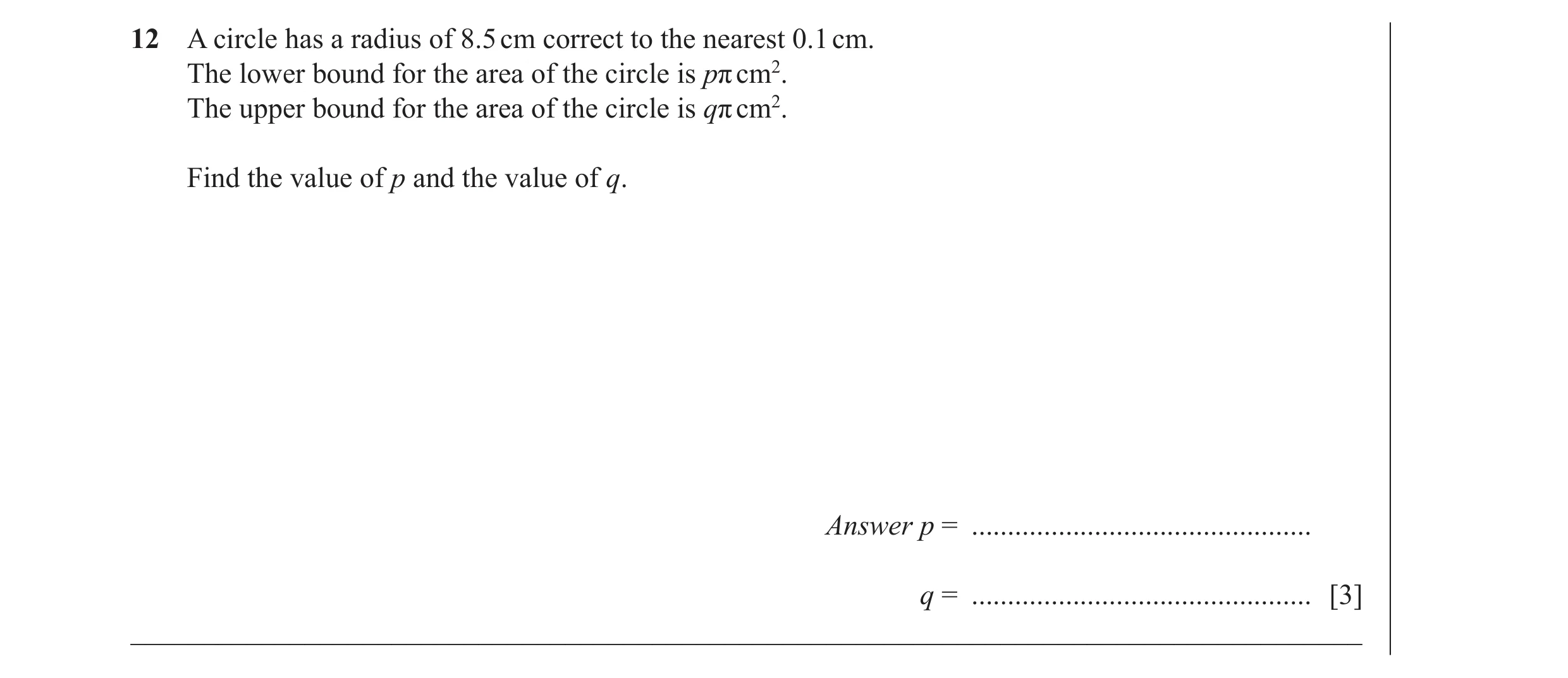 Question 22: A circle has a radius of 8.5 cm correct to the nearest 0.1 cm. The lower bound for the area of the circle is pπ cm2. The upper bound for th…