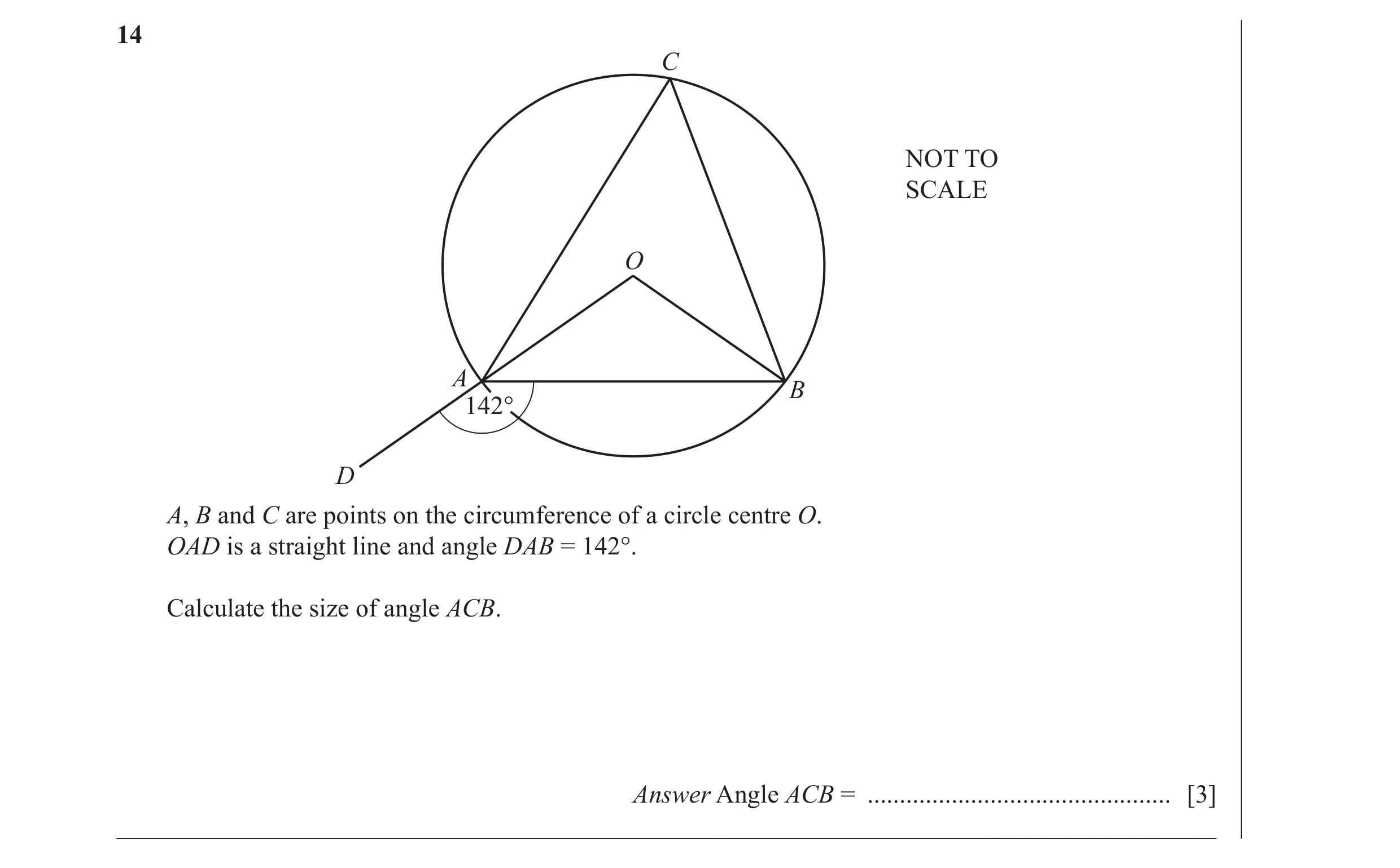 Question 6: C NOT TO SCALE O A B 142° D A, B and C are points on the circumference of a circle centre O. OAD is a straight line and angle DAB = 142°. C…