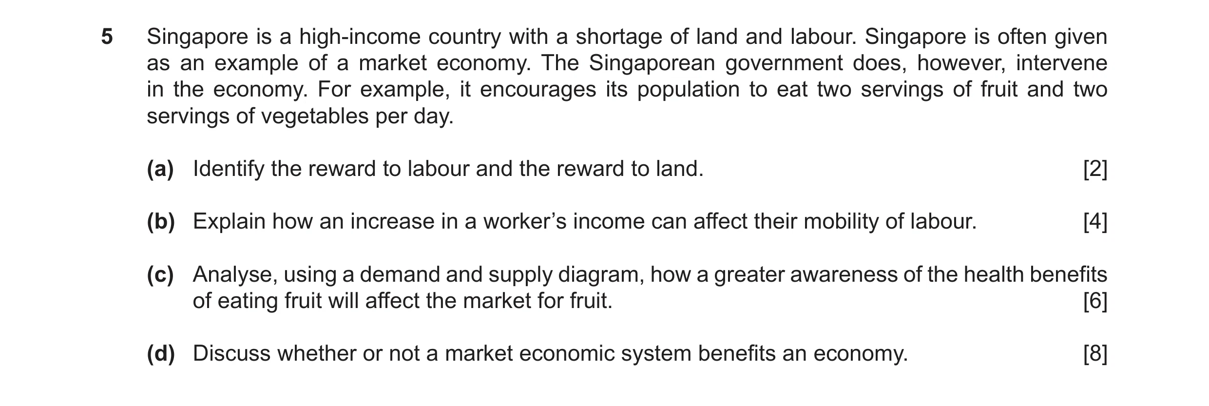 Question 51: Singapore is a high-income country with a shortage of land and labour. Singapore is often given as an example of a market economy. The Sing…