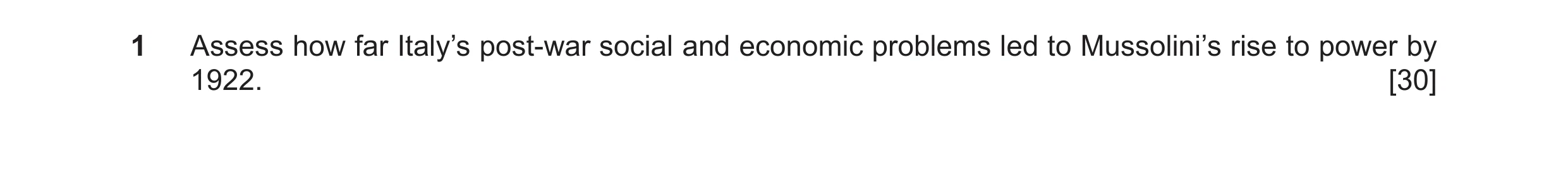 Question 71: Assess how far Italy’s post-war social and economic problems led to Mussolini’s rise to power by 1922. [30]