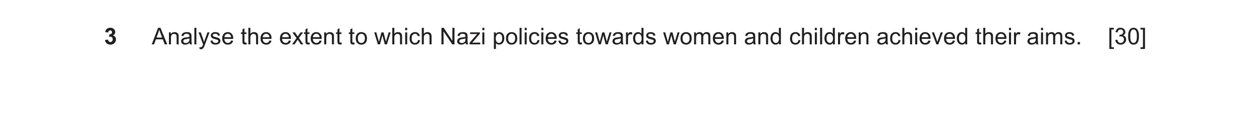 Question 72: Analyse the extent to which Nazi policies towards women and children achieved their aims. [30]