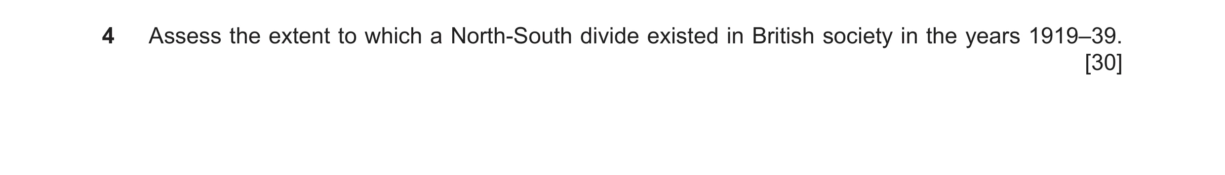Question 22: Assess the extent to which a North-South divide existed in British society in the years 1919–39. [30]