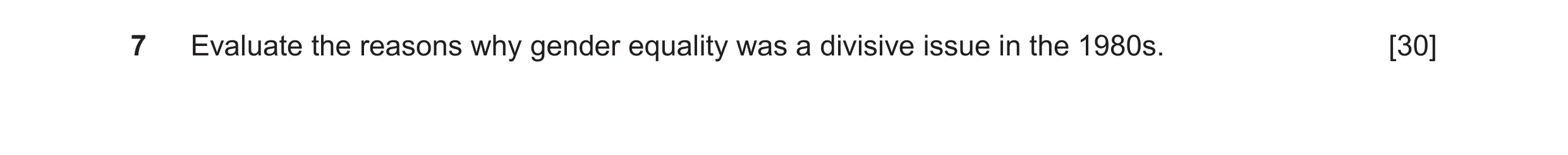 Question 31: Evaluate the reasons why gender equality was a divisive issue in the 1980s. [30]