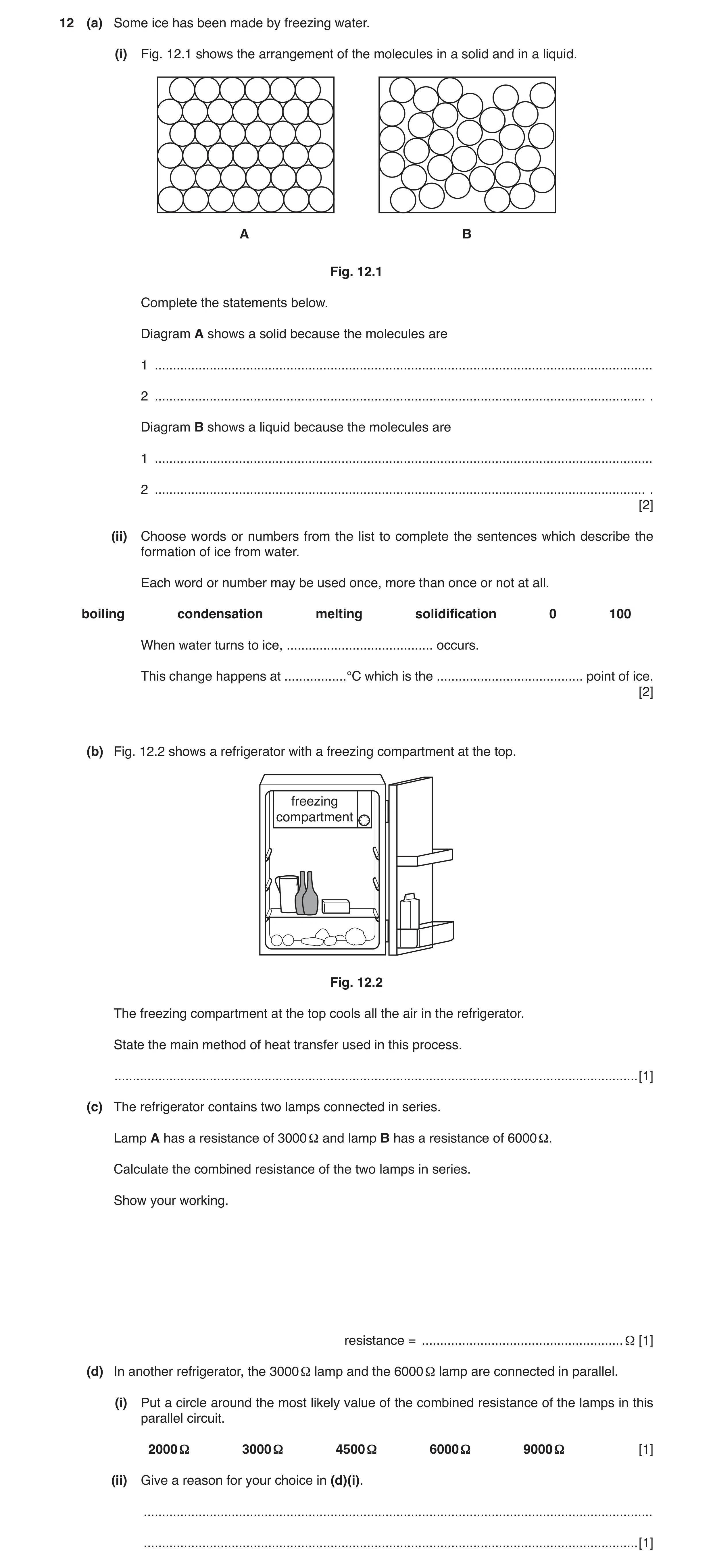 Question 6: (a) Some ice has been made by freezing water. (i) Fig. 12.1 shows the arrangement of the molecules in a solid and in a liquid. A B Fig. 12.…