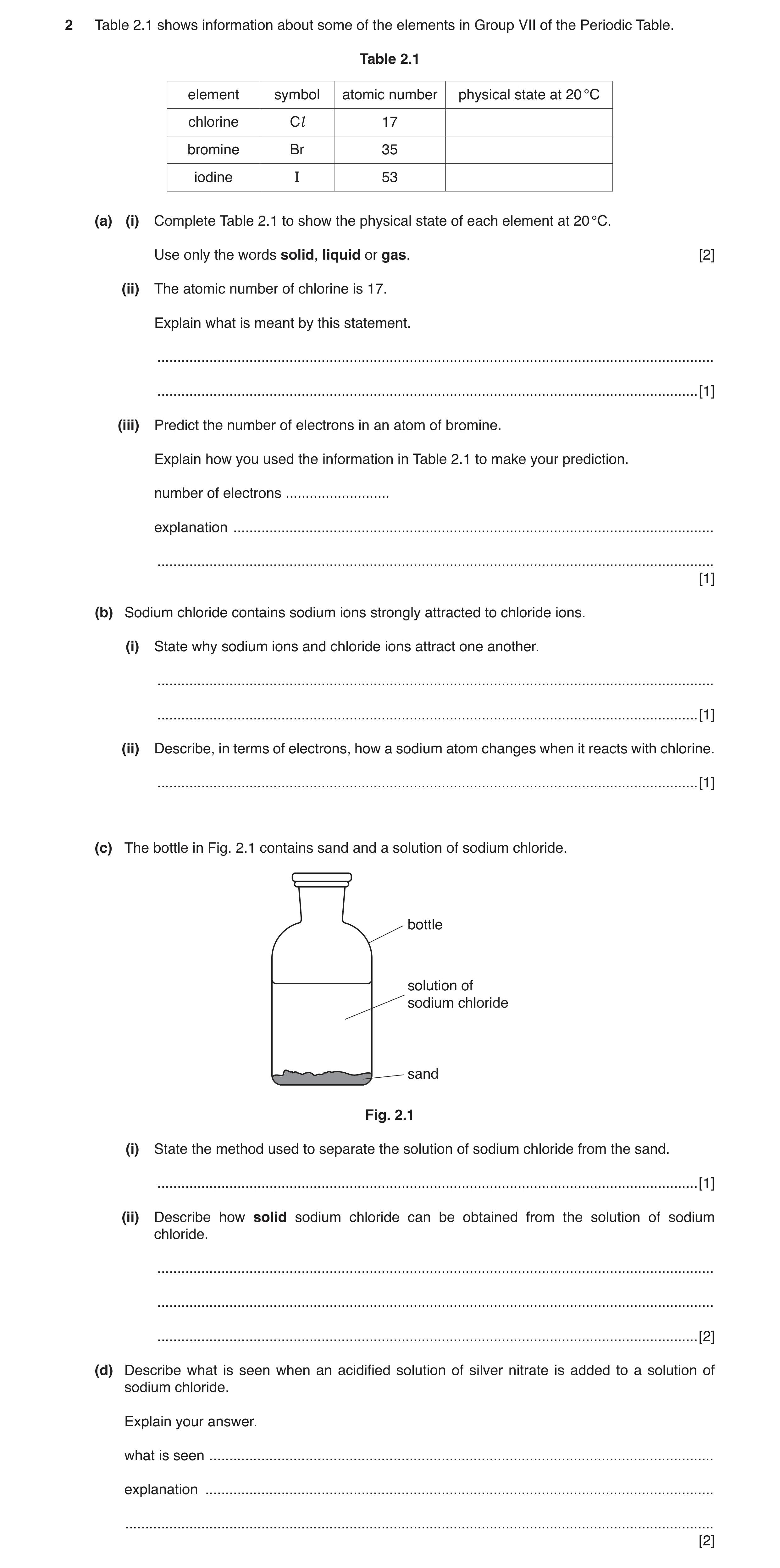 Question 5: Table 2.1 shows information about some of the elements in Group VII of the Periodic Table. Table 2.1 element symbol atomic number physical …