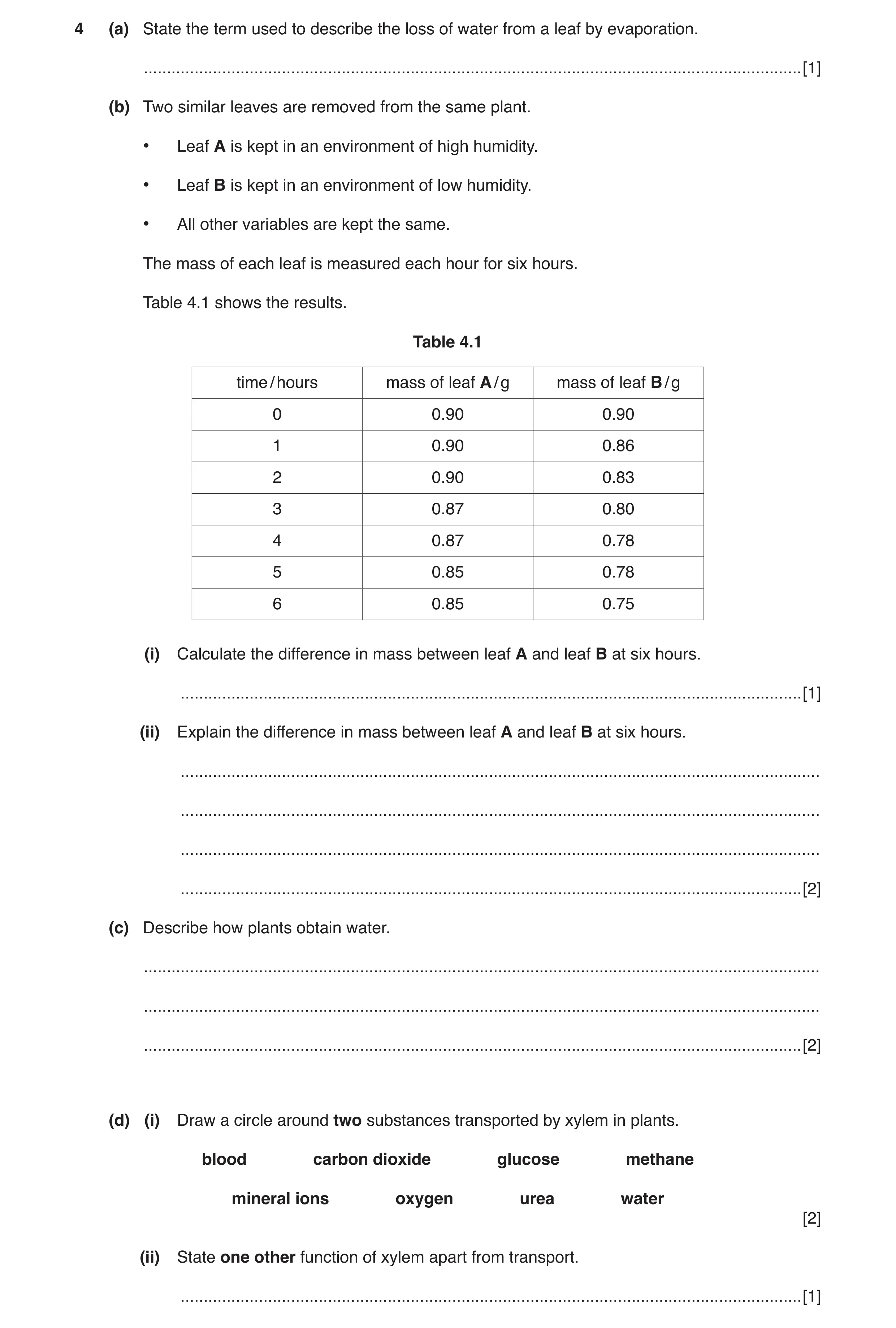 Question 4: (a) State the term used to describe the loss of water from a leaf by evaporation. .........................................................…