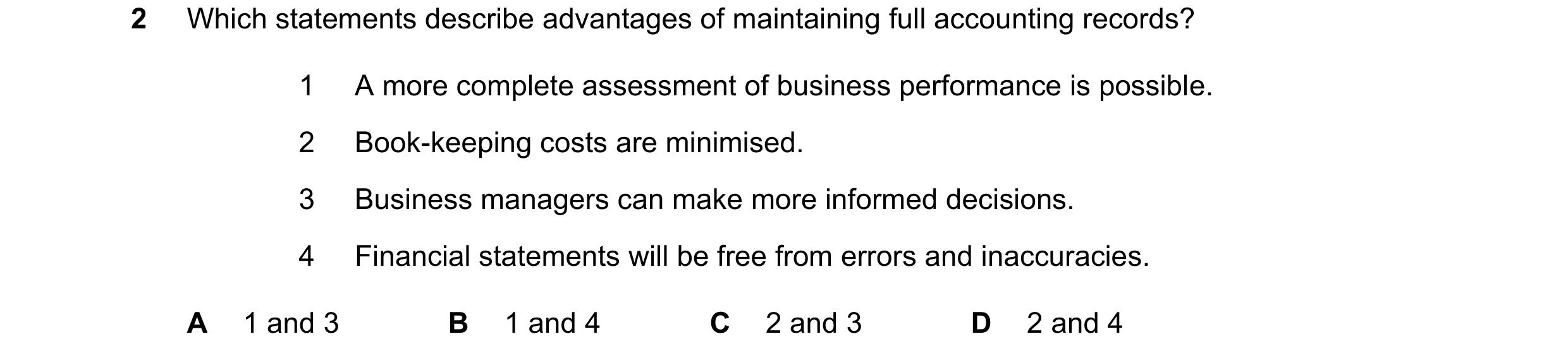 Question 233: Which statements describe advantages of maintaining full accounting records? 1 A more complete assessment of business performance is possib…