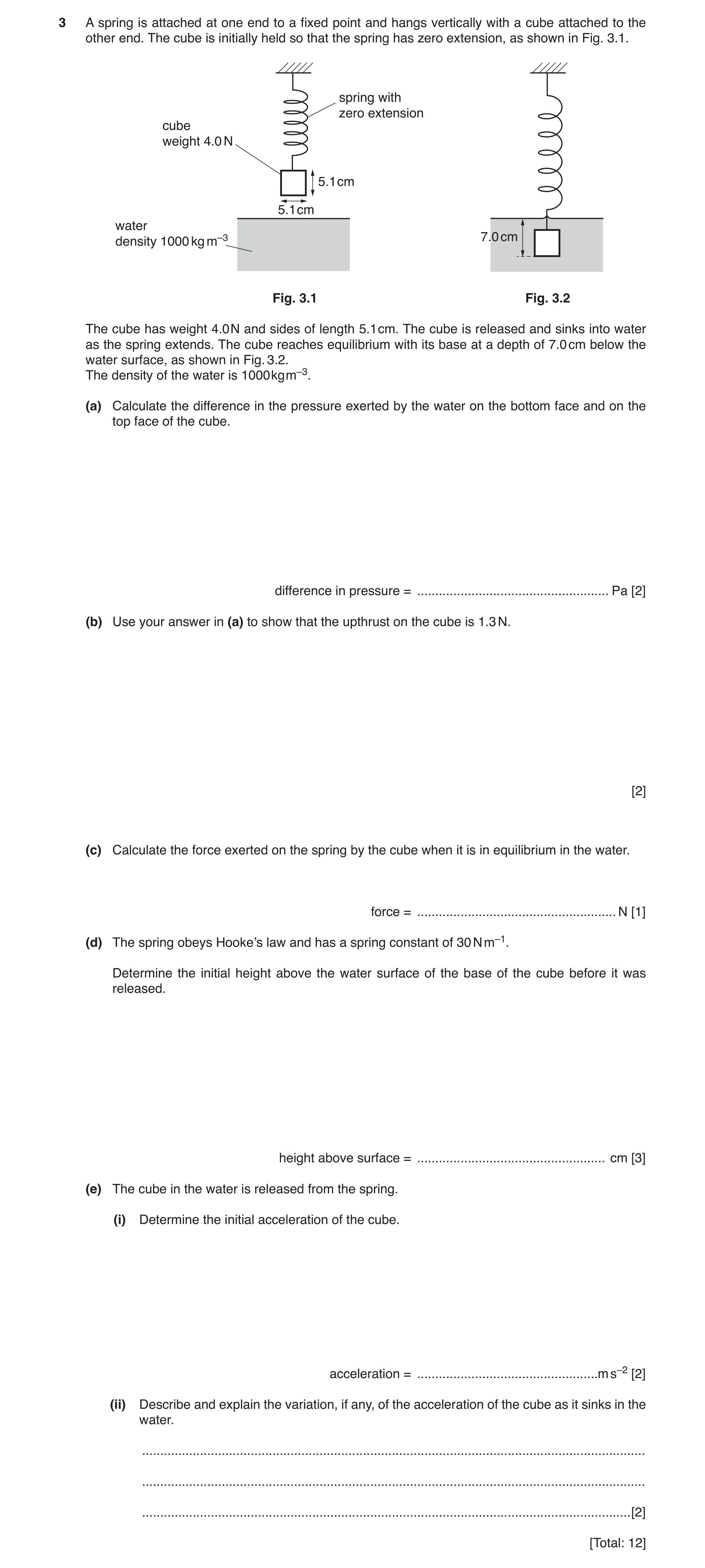 Question 2: A spring is attached at one end to a fixed point and hangs vertically with a cube attached to the other end. The cube is initially held so …