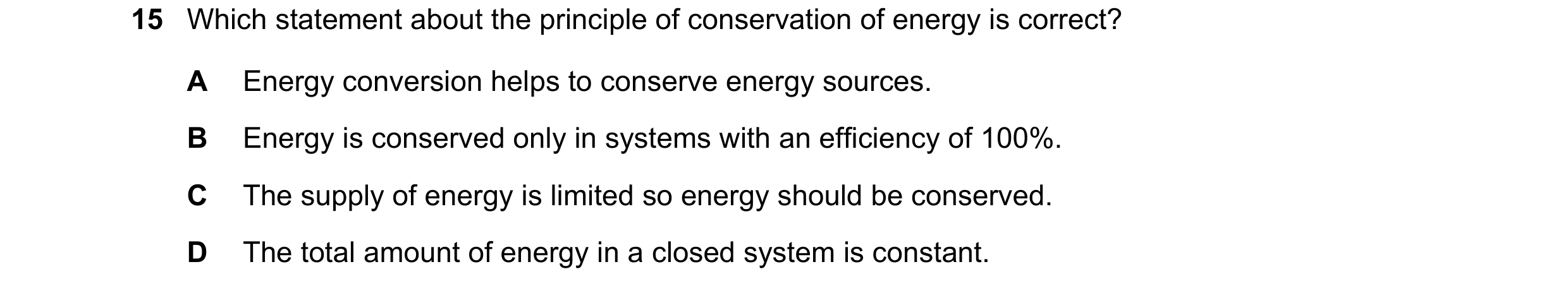 Question 173: Which statement about the principle of conservation of energy is correct? A Energy conversion helps to conserve energy sources. B Energy is…