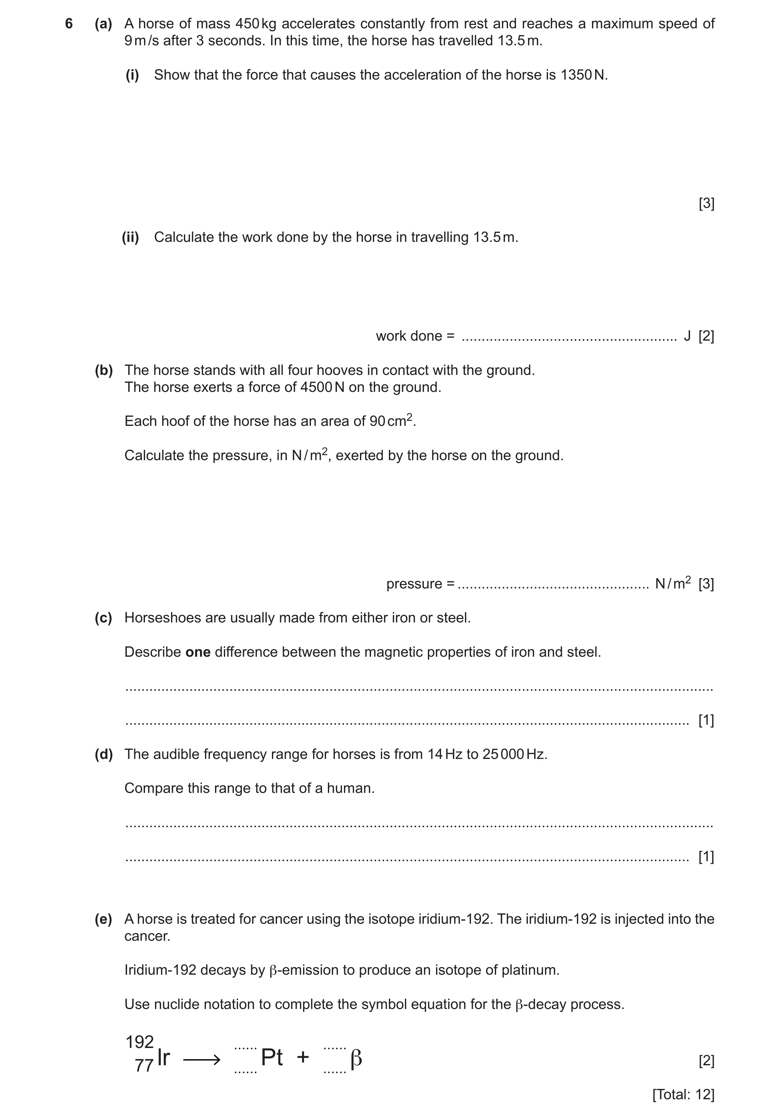 Question 17: (a) A horse of mass 450 kg accelerates constantly from rest and reaches a maximum speed of 9 m /s after 3 seconds. In this time, the horse …