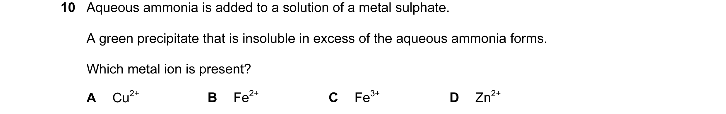 Question 3: Aqueous ammonia is added to a solution of a metal sulphate. A green precipitate that is insoluble in excess of the aqueous ammonia forms. W…