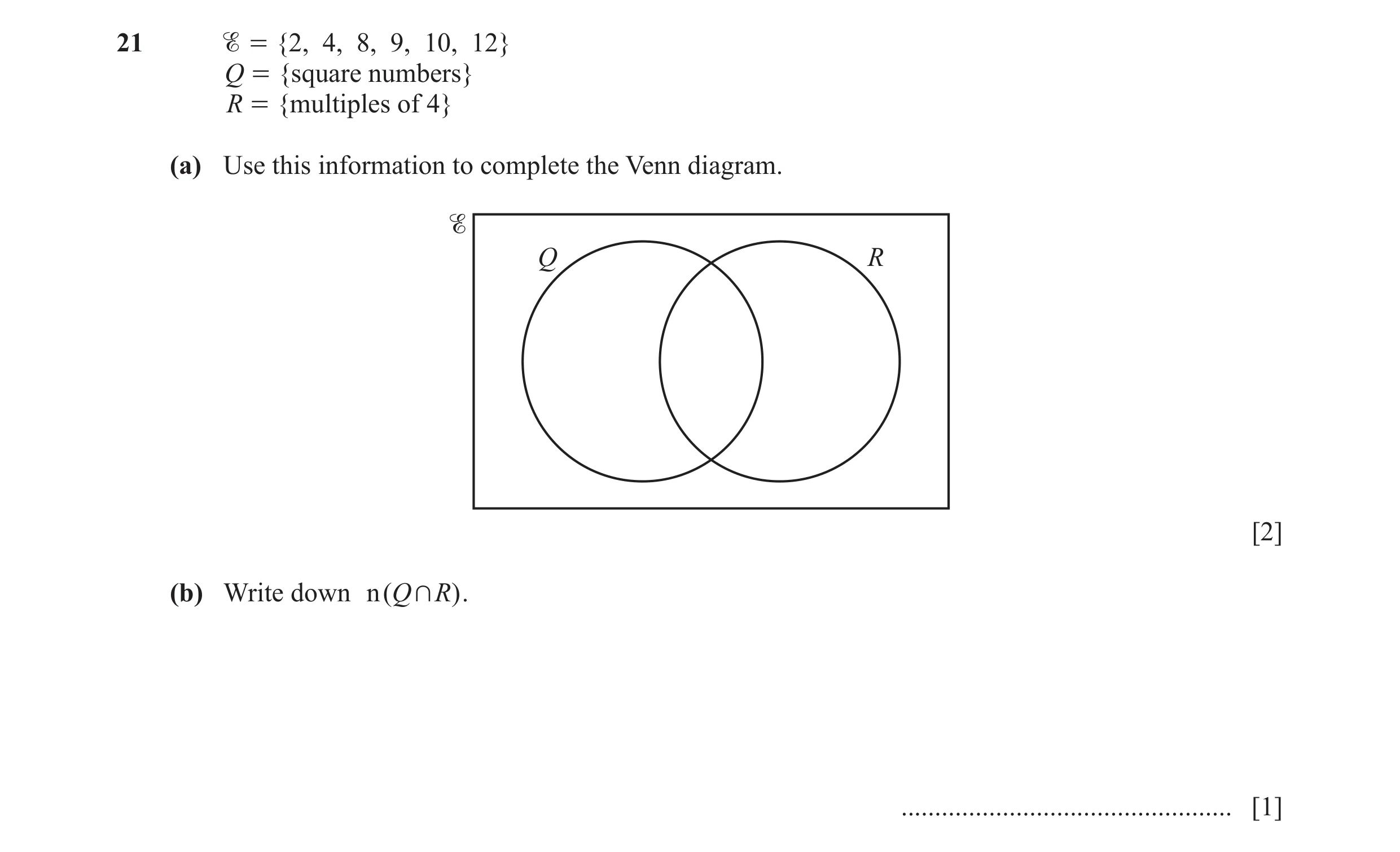 Question 11:  = {2, 4, 8, 9, 10, 12} Q = {square numbers} R = {multiples of 4} (a) Use this information to complete the Venn diagram. Q R [2] (b) Write…