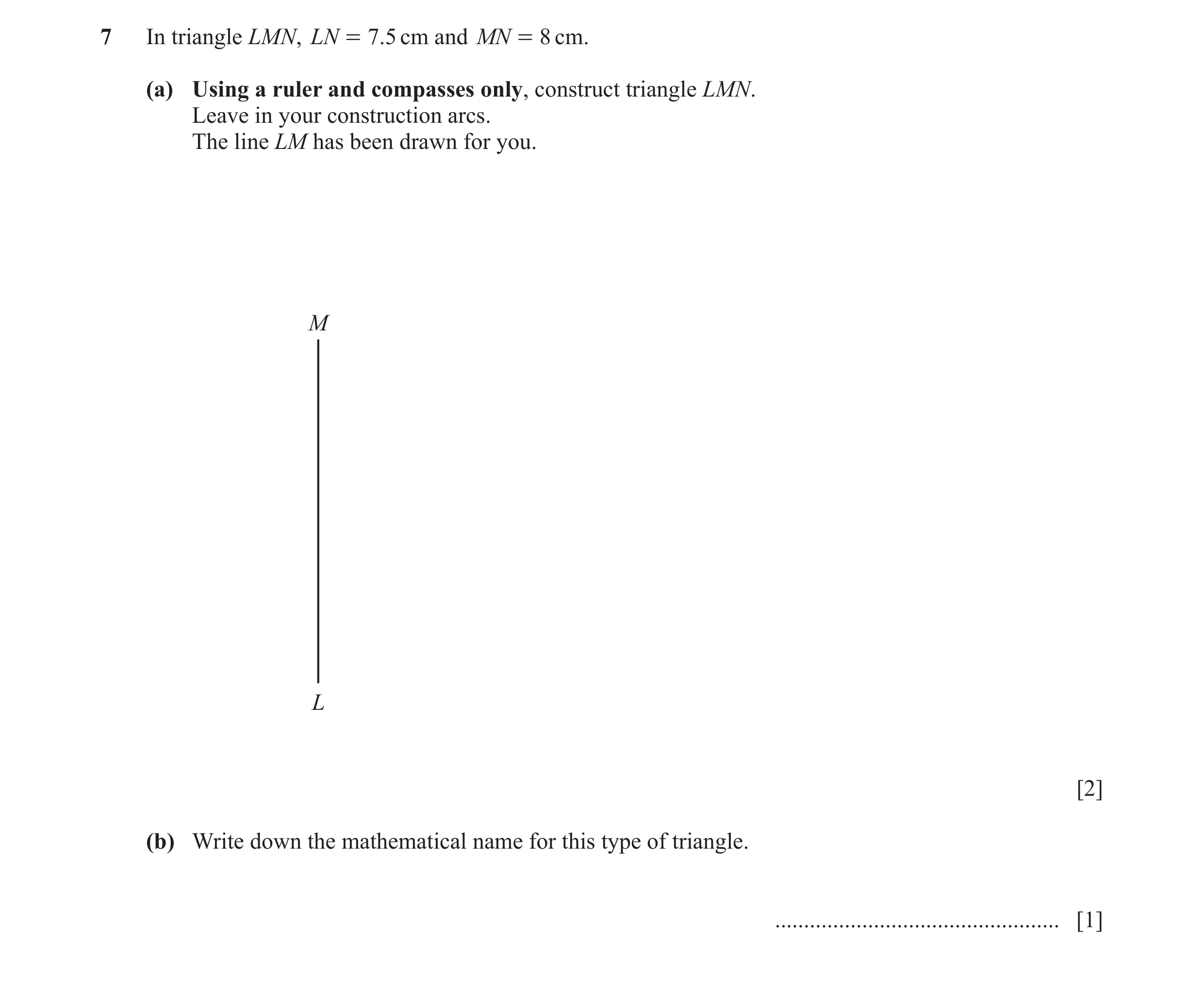 Question 37: In triangle LMN, LN = 7.5 cm and MN = 8 cm. (a) Using a ruler and compasses only, construct triangle LMN. Leave in your construction arcs. …