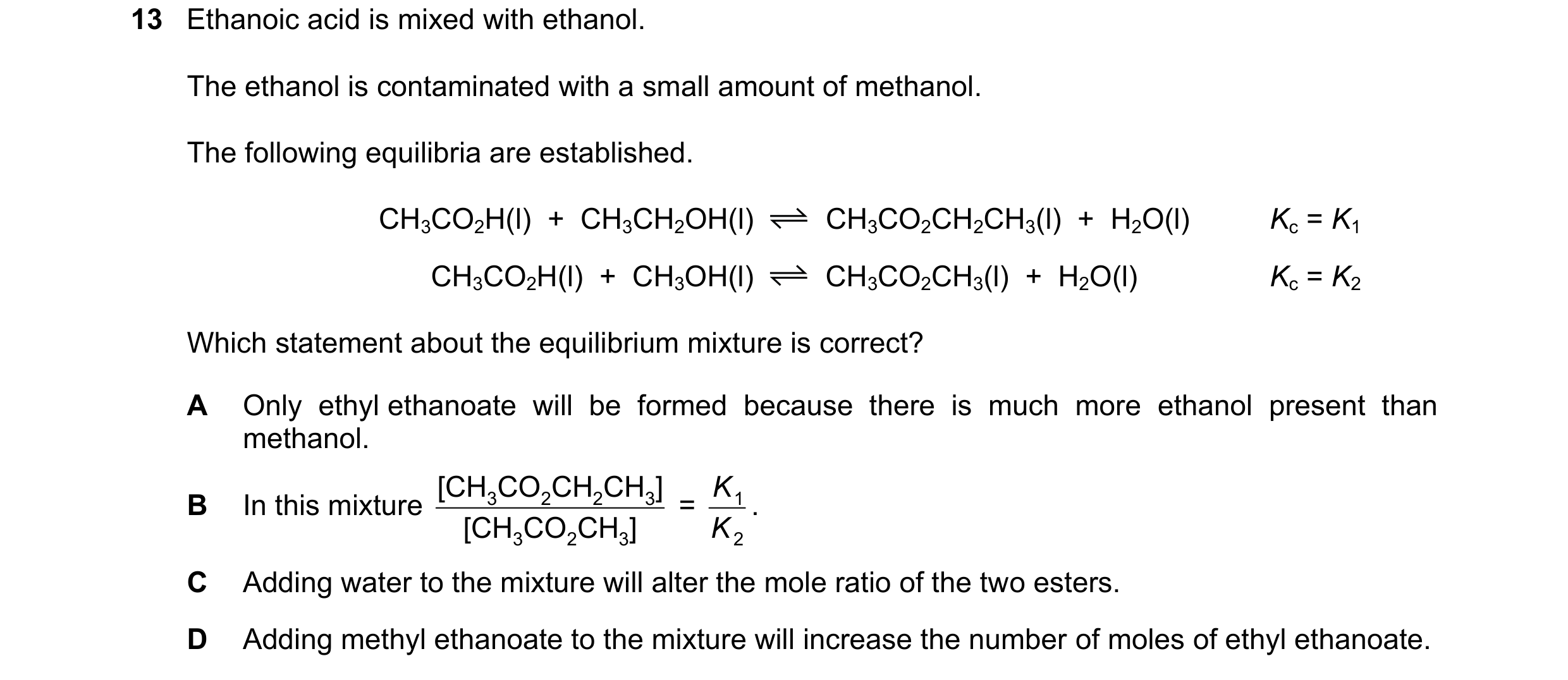 Question 151: Ethanoic acid is mixed with ethanol. The ethanol is contaminated with a small amount of methanol. The following equilibria are established.…