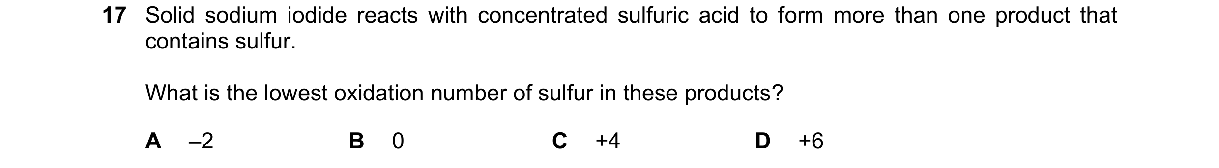 Question 271: Solid sodium iodide reacts with concentrated sulfuric acid to form more than one product that contains sulfur. What is the lowest oxidation…